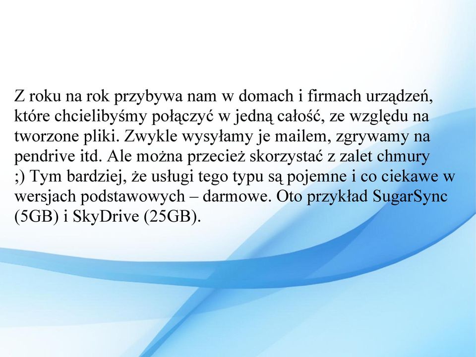 Zwykle wysyłamy je mailem, zgrywamy na pendrive itd.