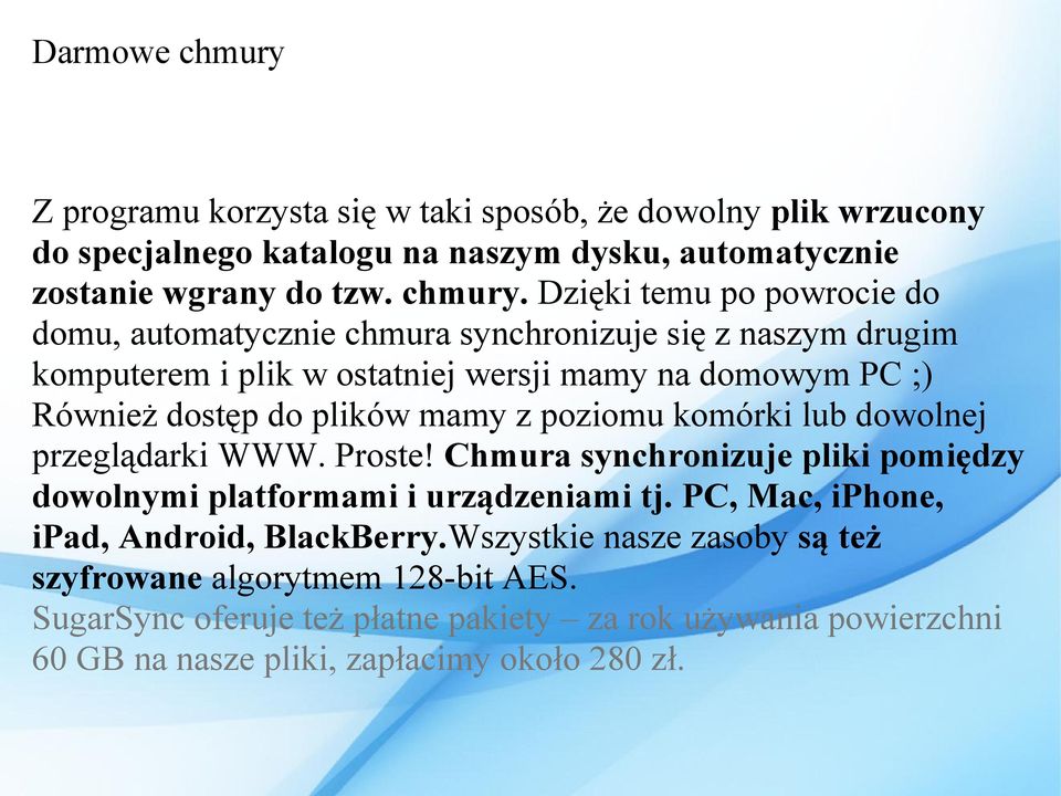 Dzięki temu po powrocie do domu, automatycznie chmura synchronizuje się z naszym drugim komputerem i plik w ostatniej wersji mamy na domowym PC ;) Również dostęp do plików