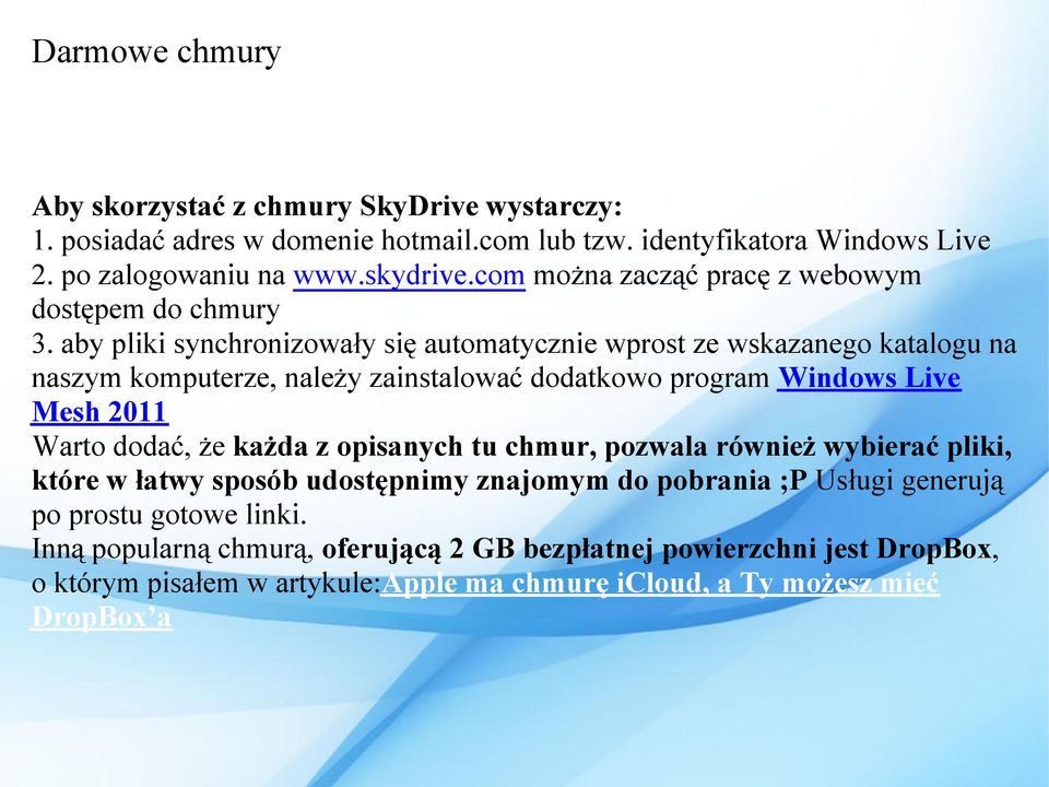 aby pliki synchronizowały się automatycznie wprost ze wskazanego katalogu na naszym komputerze, należy zainstalować dodatkowo program Windows Live Mesh 2011 Warto dodać, że