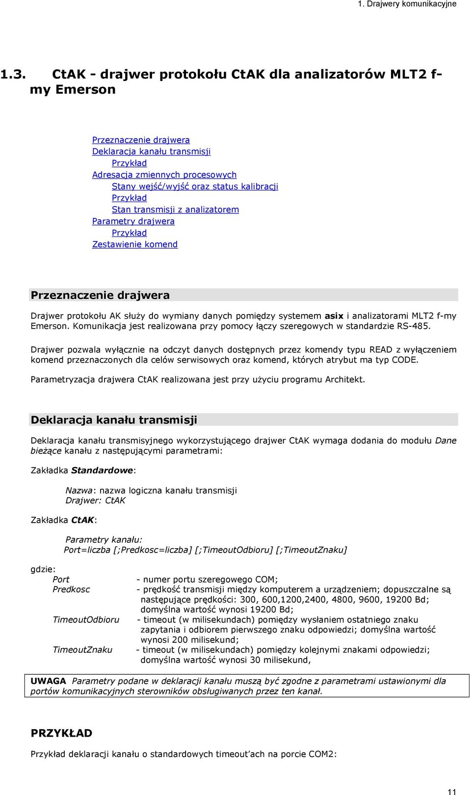 Przykład Stan transmisji z analizatorem Parametry drajwera Przykład Zestawienie komend Przeznaczenie drajwera Drajwer protokołu AK służy do wymiany danych pomiędzy systemem asix i analizatorami MLT2