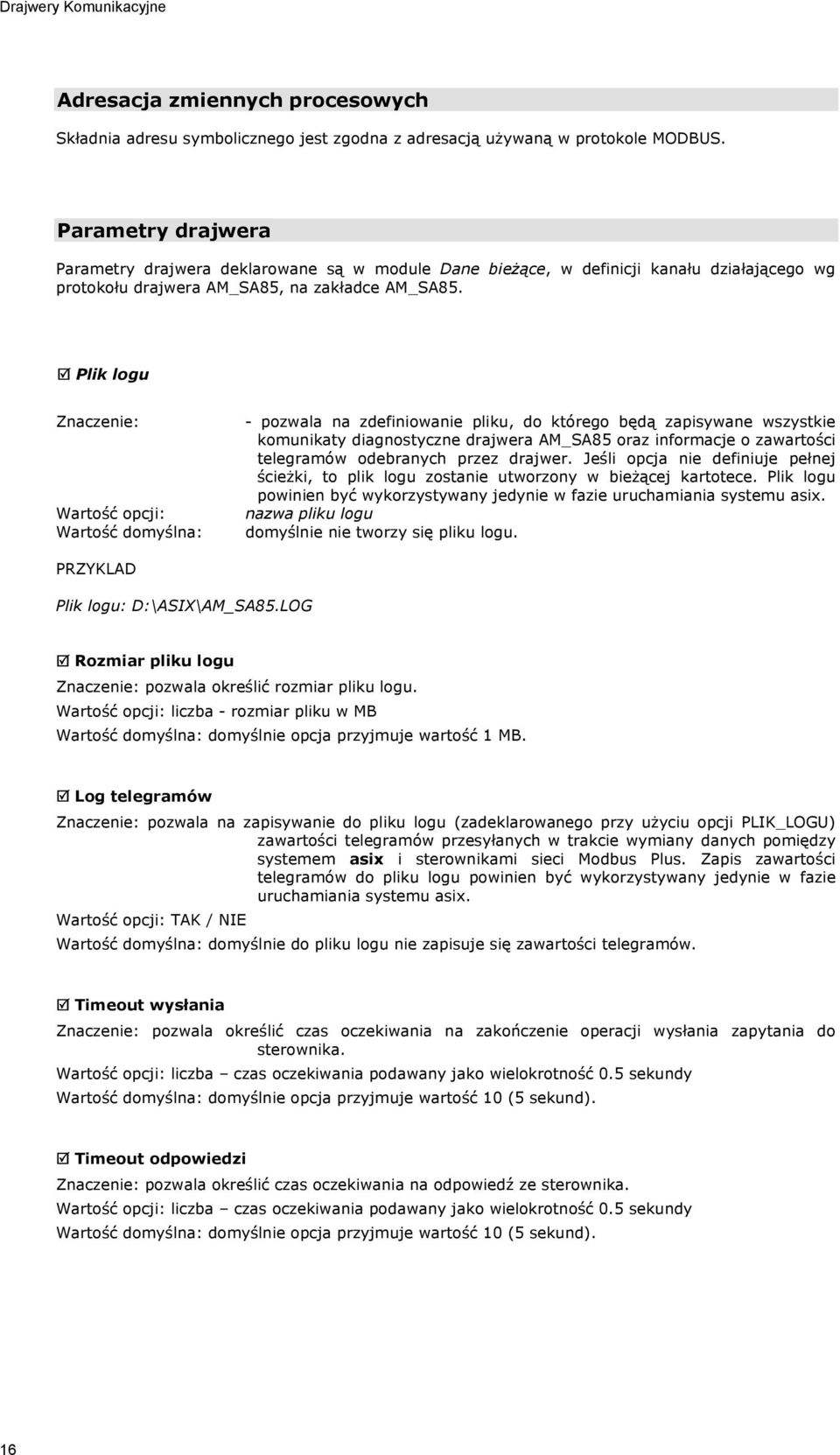 Plik logu : Wartość opcji: Wartość domyślna: - pozwala na zdefiniowanie pliku, do którego będą zapisywane wszystkie komunikaty diagnostyczne drajwera AM_SA85 oraz informacje o zawartości telegramów