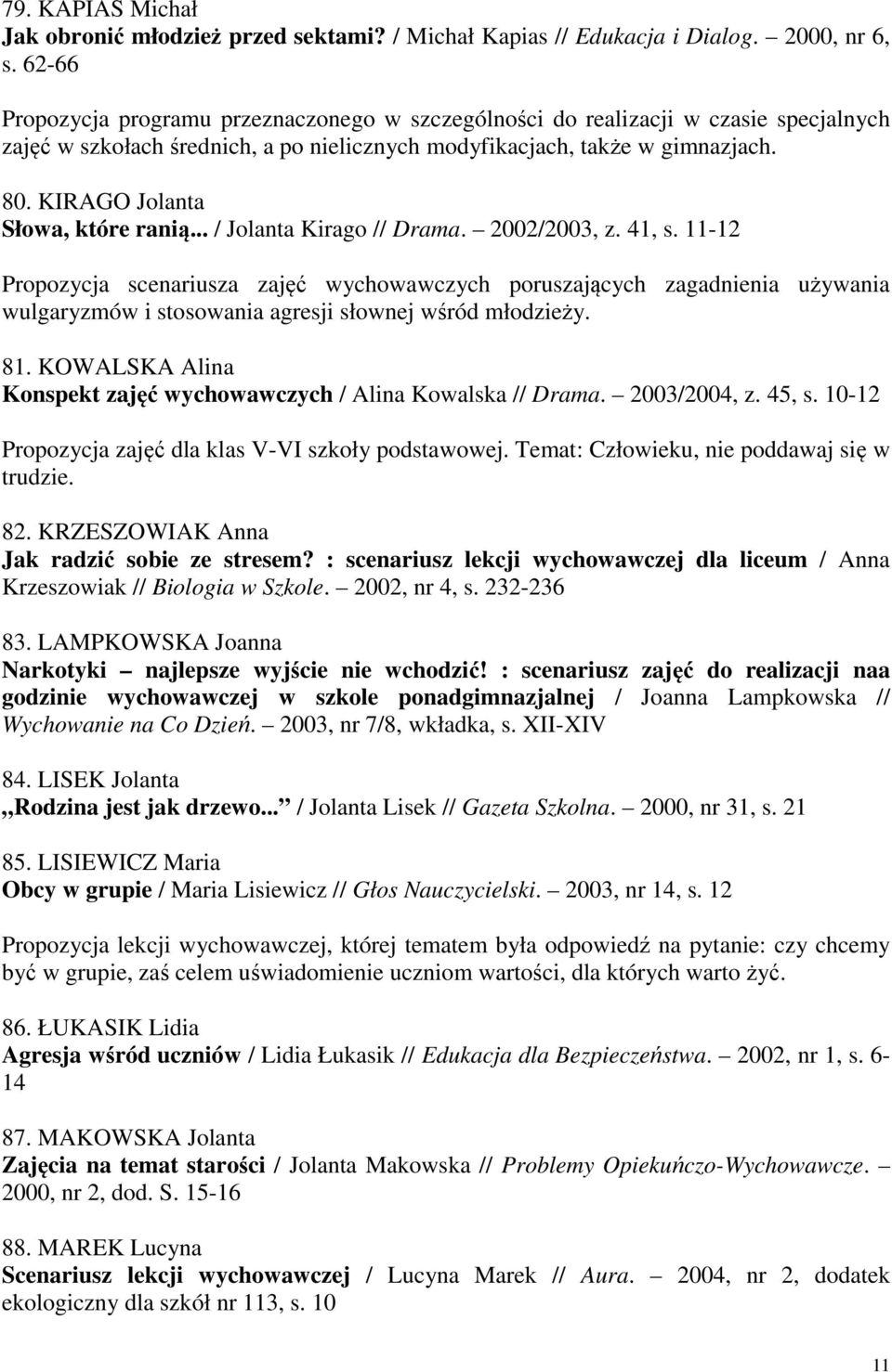 KIRAGO Jolanta Słowa, które ranią... / Jolanta Kirago // Drama. 2002/2003, z. 41, s.