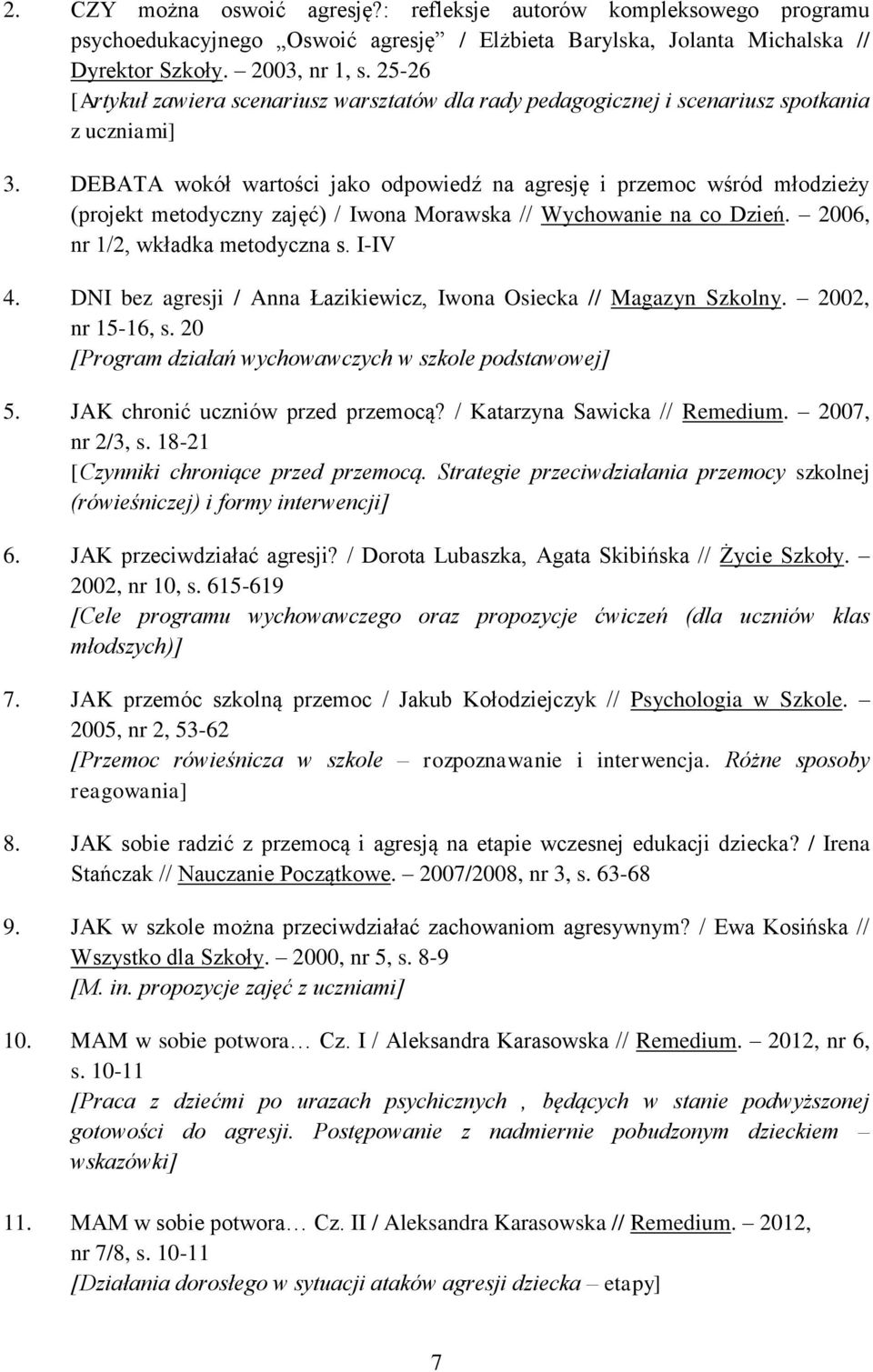 DEBATA wokół wartości jako odpowiedź na agresję i przemoc wśród młodzieży (projekt metodyczny zajęć) / Iwona Morawska // Wychowanie na co Dzień. 2006, nr 1/2, wkładka metodyczna s. I-IV 4.