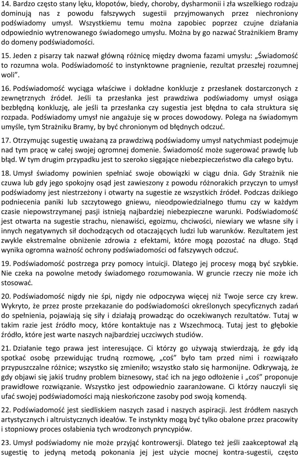 Jeden z pisarzy tak nazwał główną różnicę między dwoma fazami umysłu: Świadomość to rozumna wola. Podświadomość to instynktowne pragnienie, rezultat przeszłej rozumnej woli. 16.