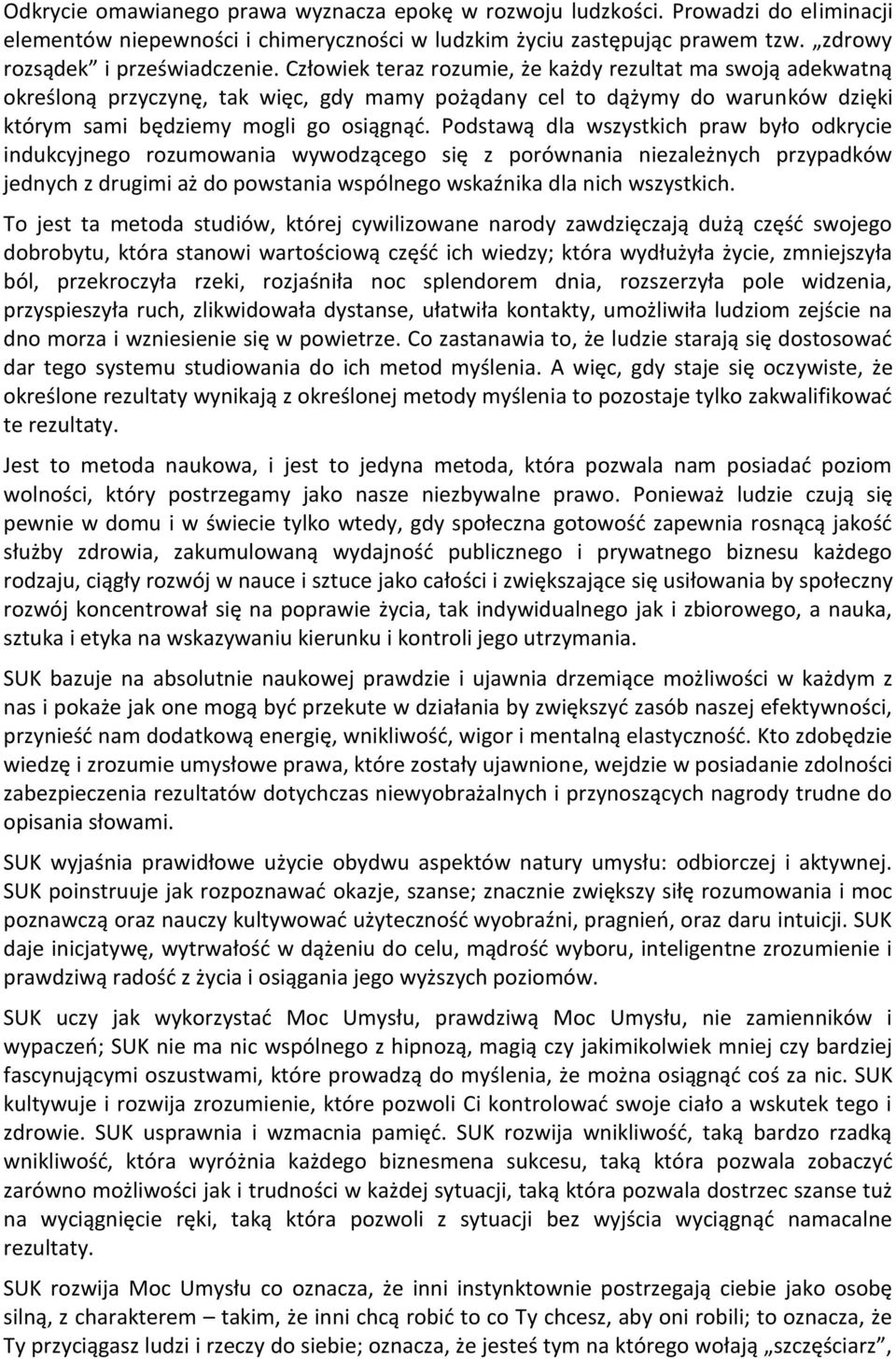 Podstawą dla wszystkich praw było odkrycie indukcyjnego rozumowania wywodzącego się z porównania niezależnych przypadków jednych z drugimi aż do powstania wspólnego wskaźnika dla nich wszystkich.