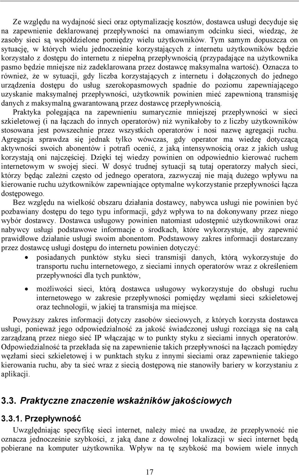 Tym samym dopuszcza on sytuację, w których wielu jednocześnie korzystających z internetu użytkowników będzie korzystało z dostępu do internetu z niepełną przepływnością (przypadające na użytkownika