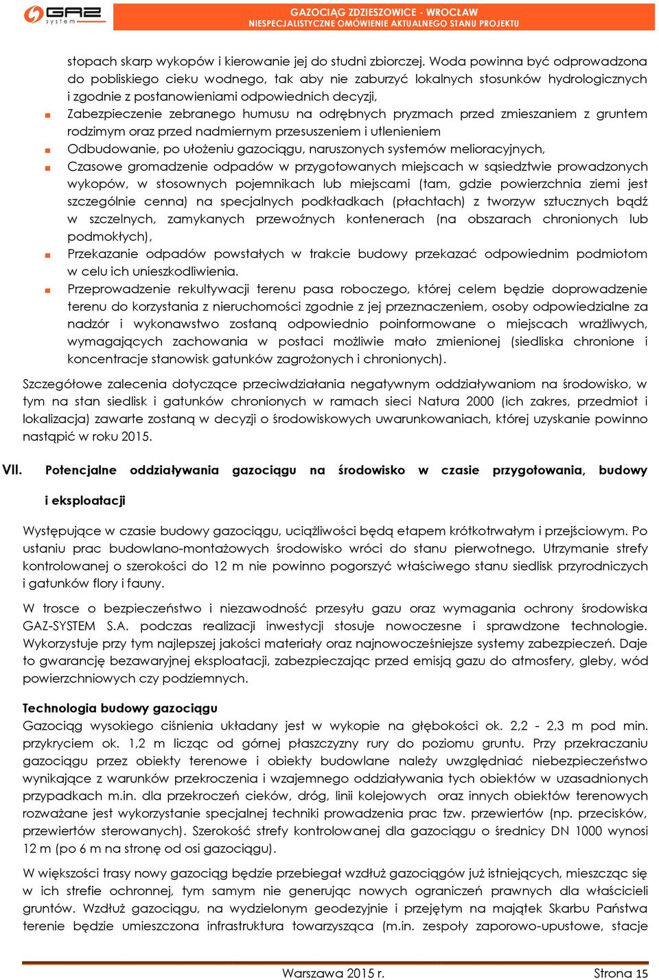 na odrębnych pryzmach przed zmieszaniem z gruntem rodzimym oraz przed nadmiernym przesuszeniem i utlenieniem Odbudowanie, po ułożeniu gazociągu, naruszonych systemów melioracyjnych, Czasowe