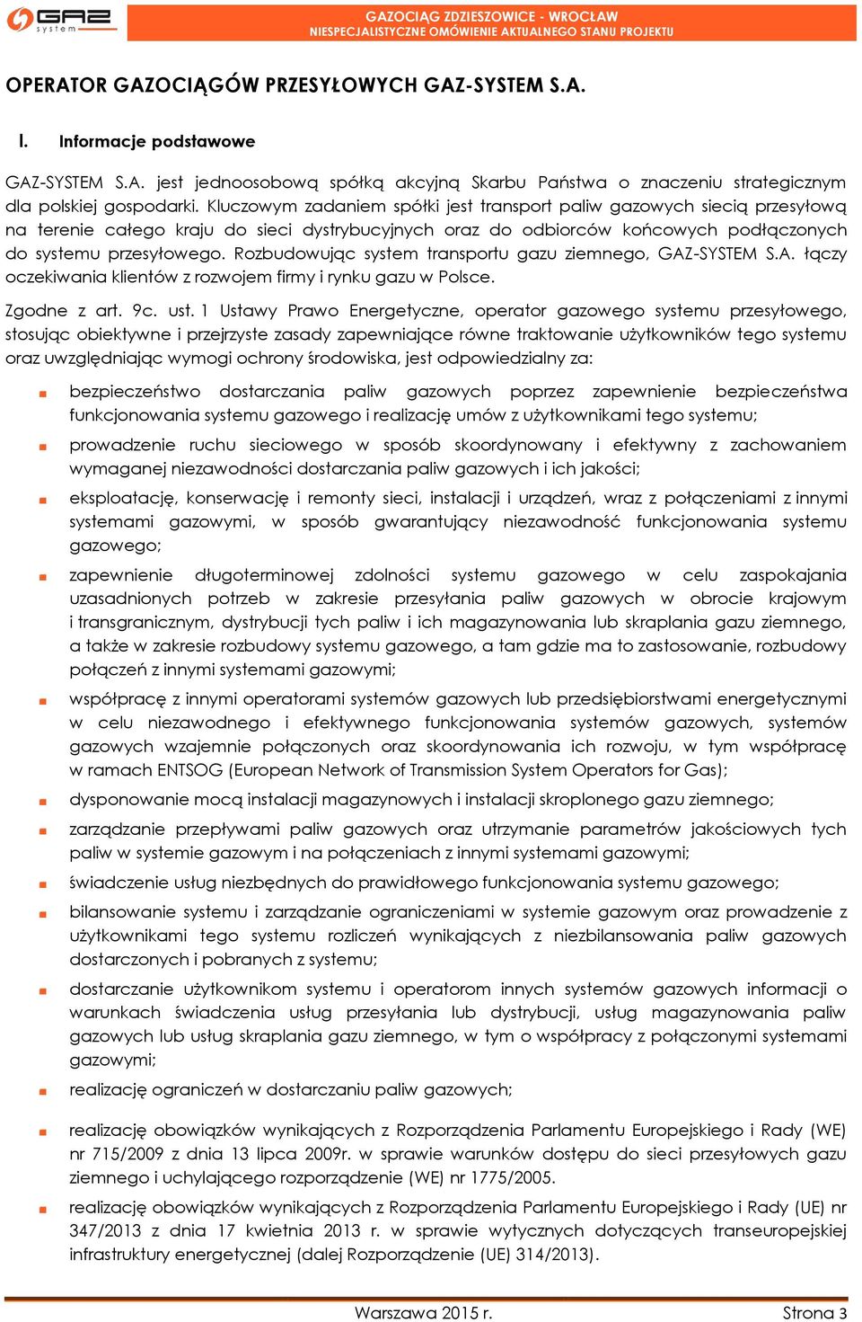 Rozbudowując system transportu gazu ziemnego, GAZ-SYSTEM S.A. łączy oczekiwania klientów z rozwojem firmy i rynku gazu w Polsce. Zgodne z art. 9c. ust.