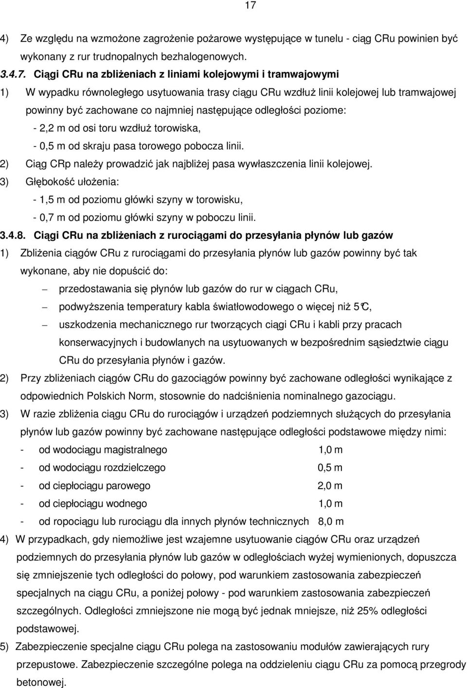 torowiska, - 0,5 m od skraju pasa torowego pobocza linii. 2) Ciąg CRp należy prowadzić jak najbliżej pasa wywłaszczenia linii kolejowej.