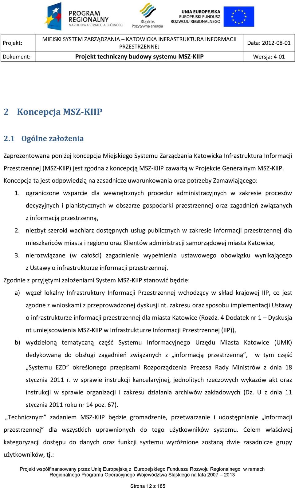 Generalnym MSZ-KIIP. Koncepcja ta jest odpowiedzią na zasadnicze uwarunkowania oraz potrzeby Zamawiającego: 1.