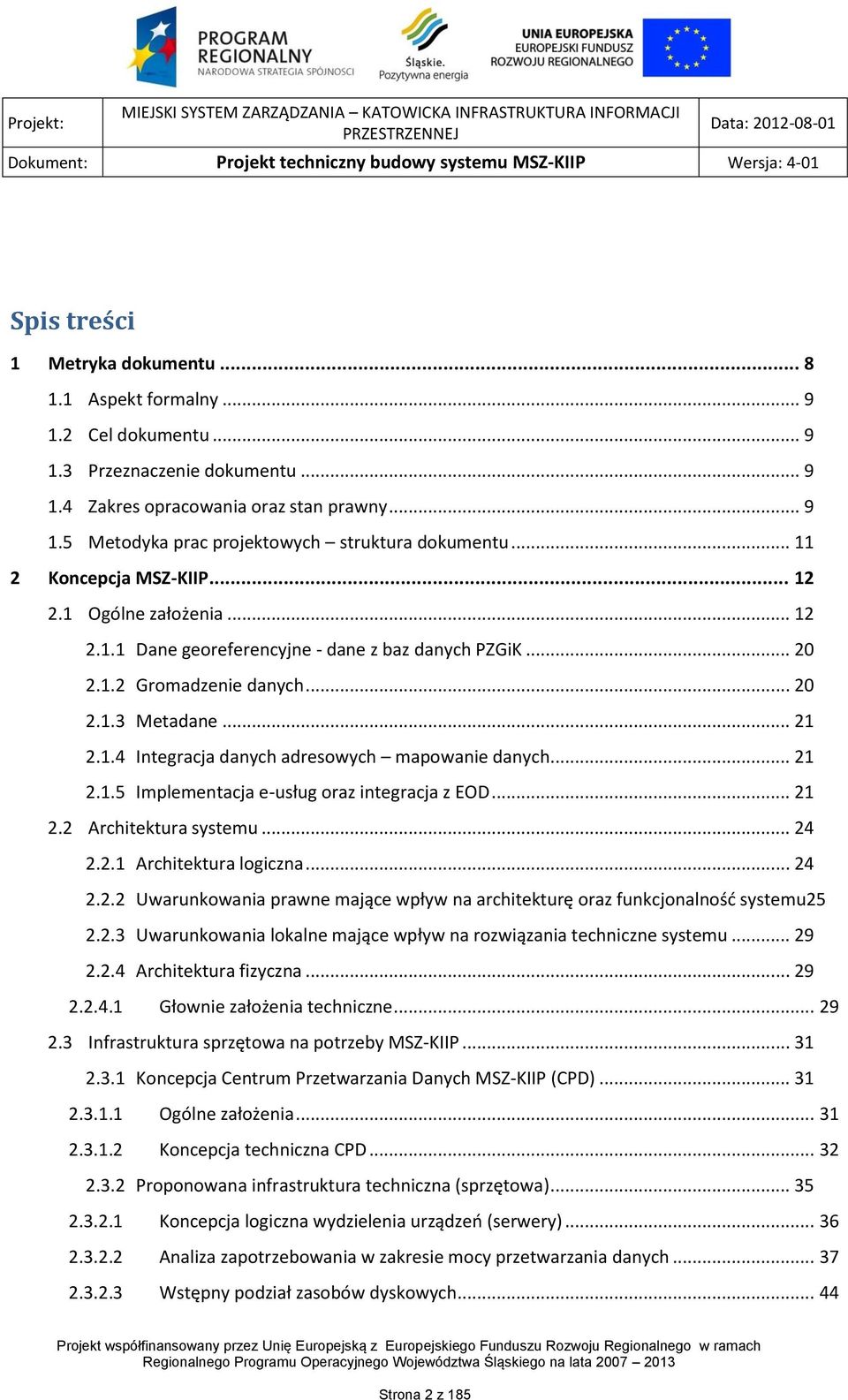 .. 21 2.1.5 Implementacja e-usług oraz integracja z EOD... 21 2.2 Architektura systemu... 24 2.2.1 Architektura logiczna... 24 2.2.2 Uwarunkowania prawne mające wpływ na architekturę oraz funkcjonalność systemu25 2.