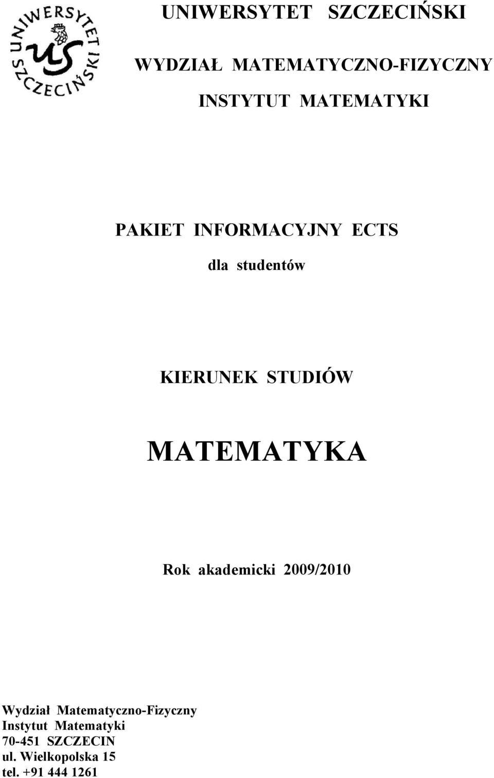 MATEMATYKA Rok akademicki 2009/2010 Wydział Matematyczno-Fizyczny