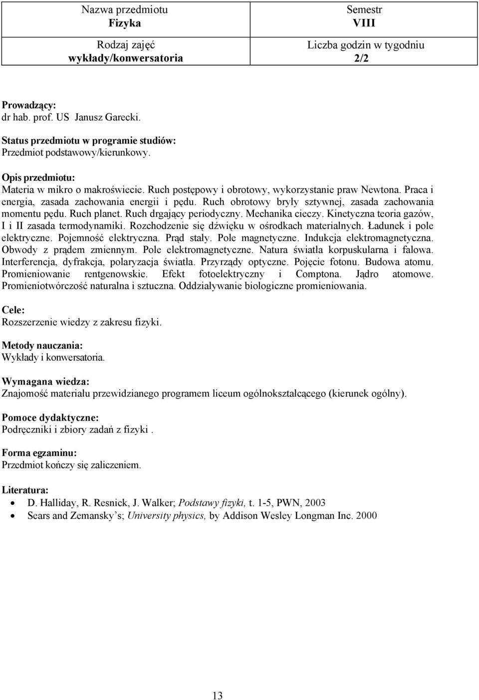 Ruch drgający periodyczny. Mechanika cieczy. Kinetyczna teoria gazów, I i II zasada termodynamiki. Rozchodzenie się dźwięku w ośrodkach materialnych. Ładunek i pole elektryczne. Pojemność elektryczna.