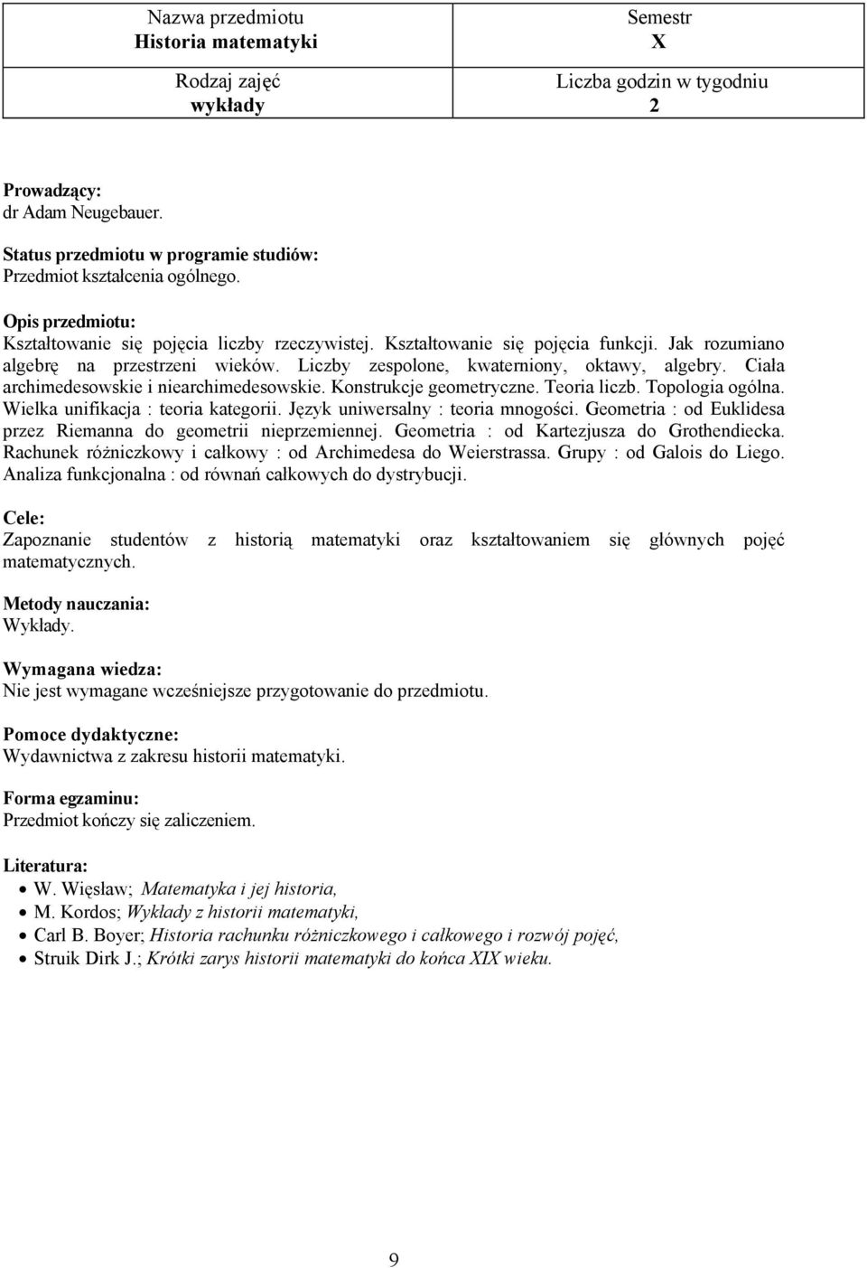 Wielka unifikacja : teoria kategorii. Język uniwersalny : teoria mnogości. Geometria : od Euklidesa przez Riemanna do geometrii nieprzemiennej. Geometria : od Kartezjusza do Grothendiecka.