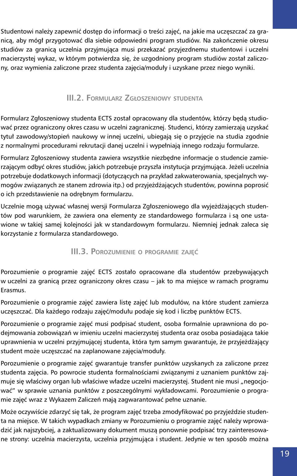 zaliczony, oraz wymienia zaliczone przez studenta zajęcia/moduły i uzyskane przez niego wyniki. III.2.