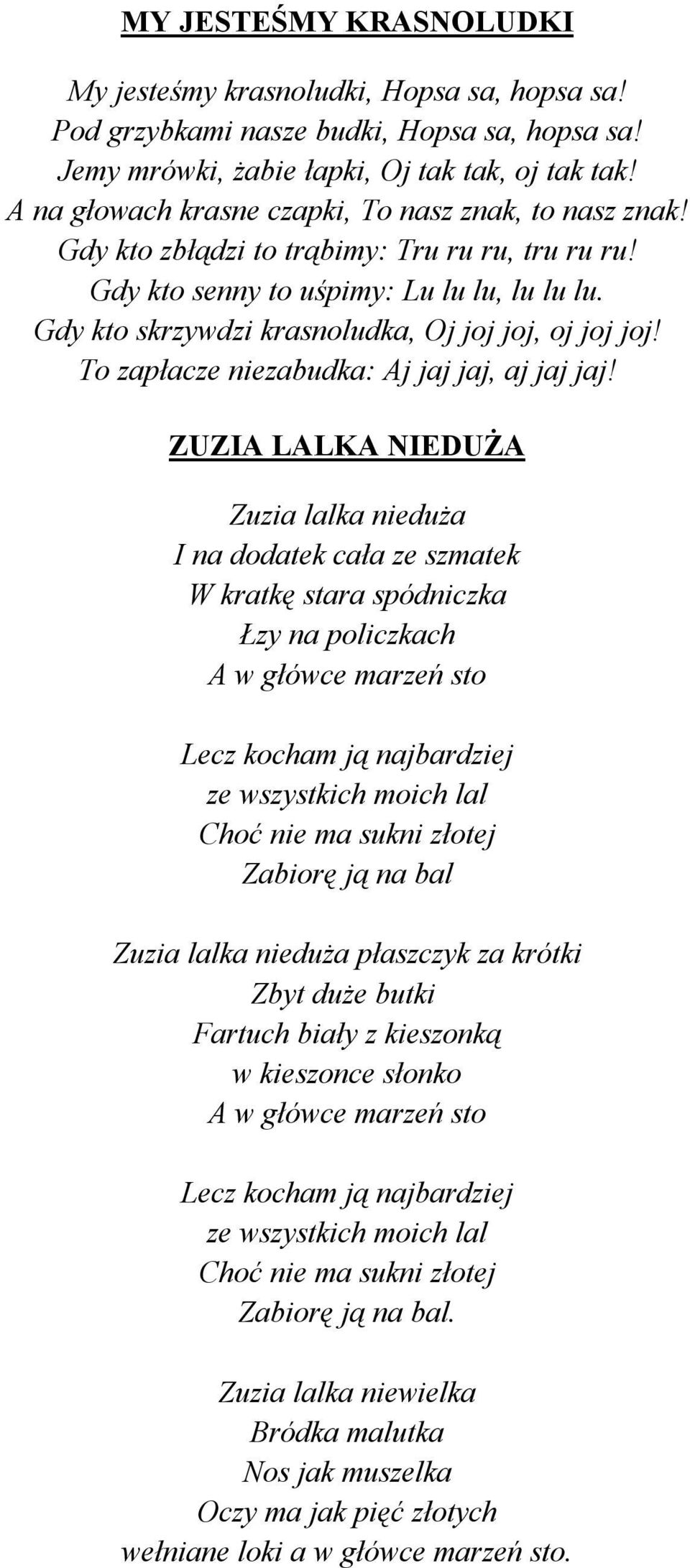 Gdy kto skrzywdzi krasnoludka, Oj joj joj, oj joj joj! To zapłacze niezabudka: Aj jaj jaj, aj jaj jaj!