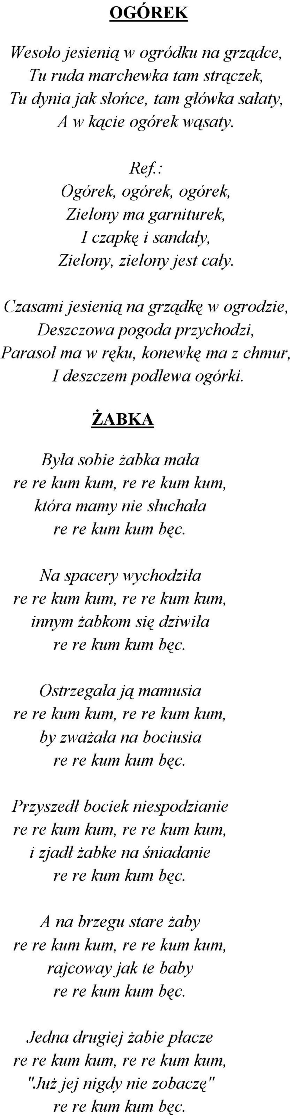 Czasami jesienią na grządkę w ogrodzie, Deszczowa pogoda przychodzi, Parasol ma w ręku, konewkę ma z chmur, I deszczem podlewa ogórki.