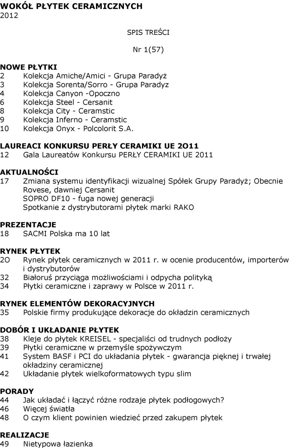 LAUREACI KONKURSU PERŁY CERAMIKI UE 2O11 12 Gala Laureatów Konkursu PERŁY CERAMIKI UE 2011 AKTUALNOŚCI 17 Zmiana systemu identyfikacji wizualnej Spółek Grupy Paradyż; Obecnie Rovese, dawniej Cersanit