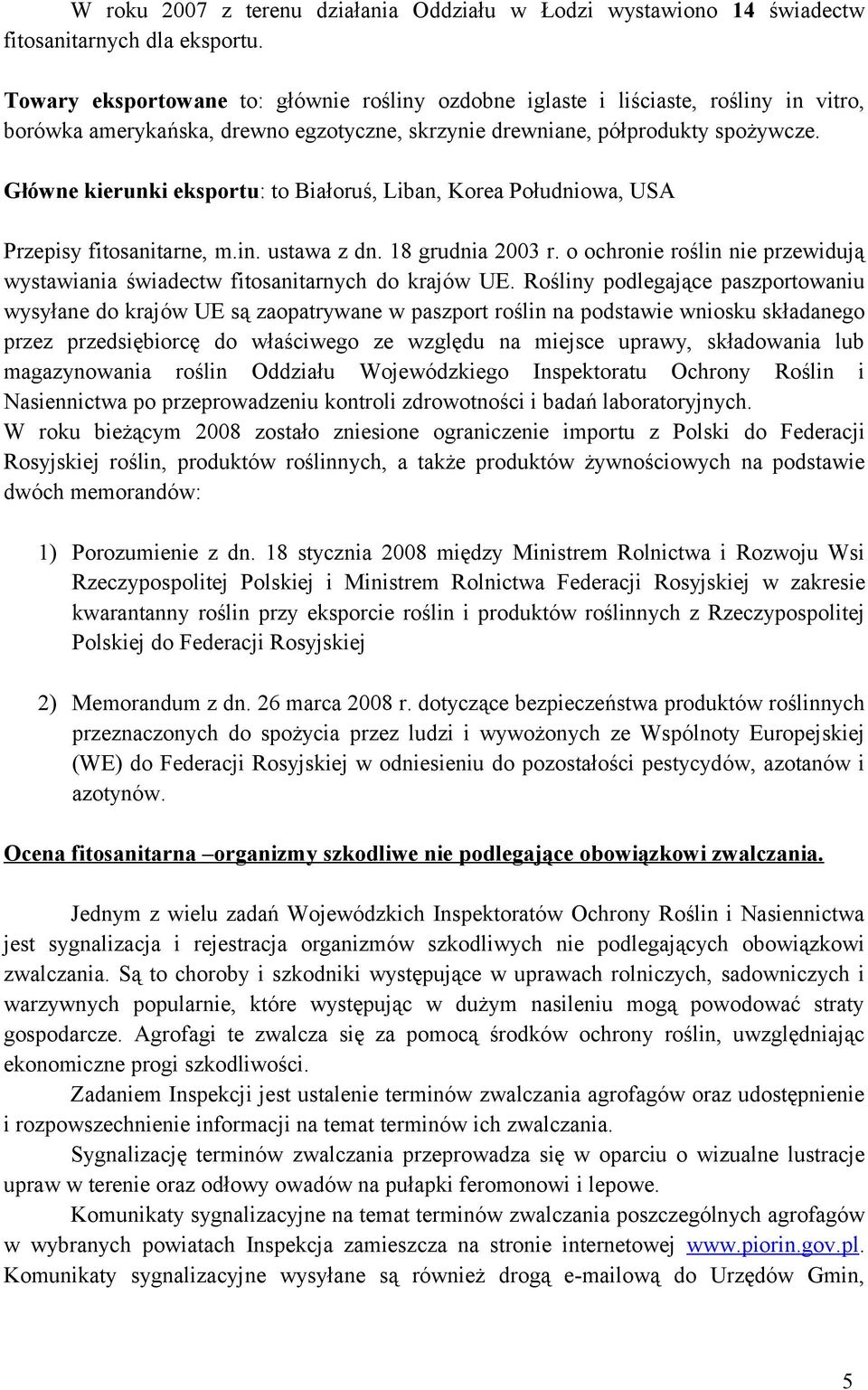 Główne kierunki eksportu: to Białoruś, Liban, Korea Południowa, USA Przepisy fitosanitarne, m.in. ustawa z dn. 18 grudnia 2003 r.