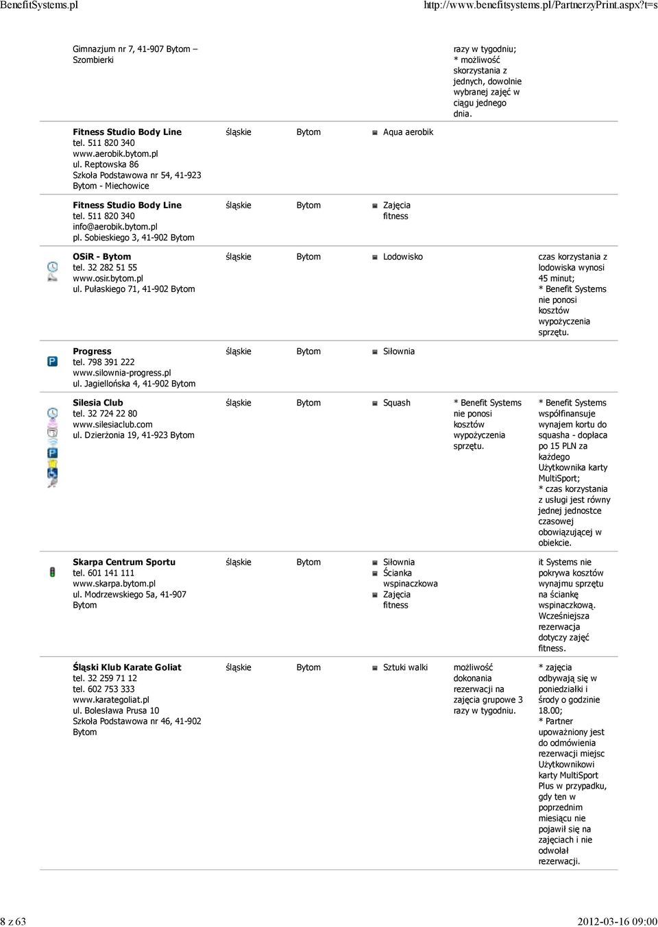 bytom.pl ul. Pułaskiego 71, 41-902 Bytom Progress tel. 798 391 222 www.silownia-progress.pl ul. Jagiellońska 4, 41-902 Bytom Bytom Aqua aerobik Bytom Bytom Lodowisko czas lodowiska wynosi 45 minut; nie ponosi sprzętu.