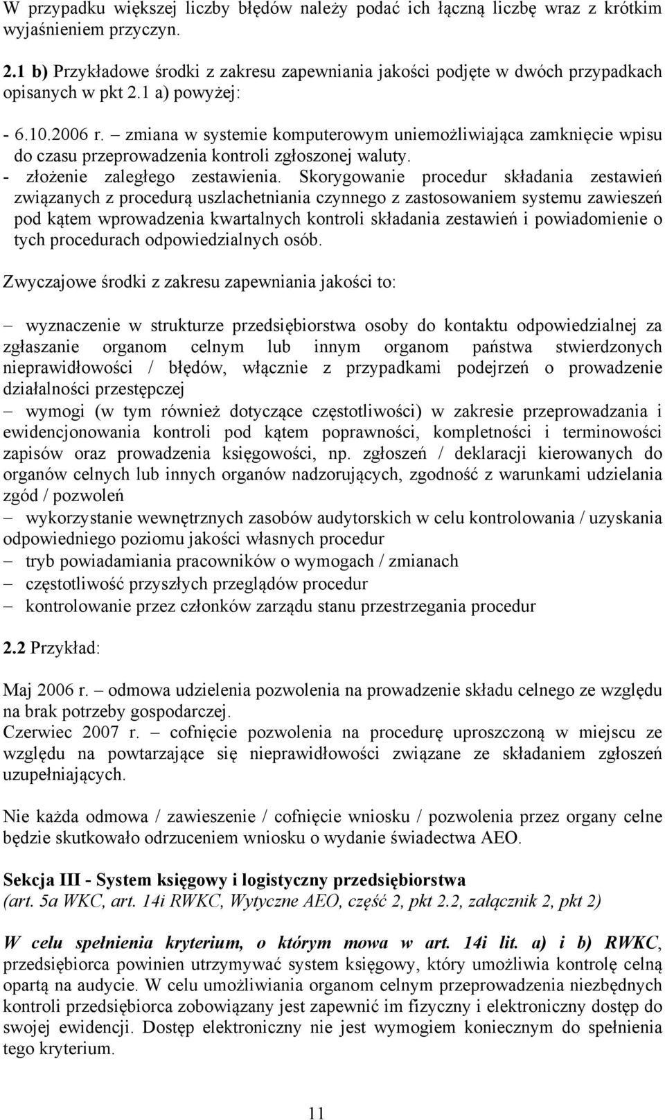 zmiana w systemie komputerowym uniemożliwiająca zamknięcie wpisu do czasu przeprowadzenia kontroli zgłoszonej waluty. - złożenie zaległego zestawienia.