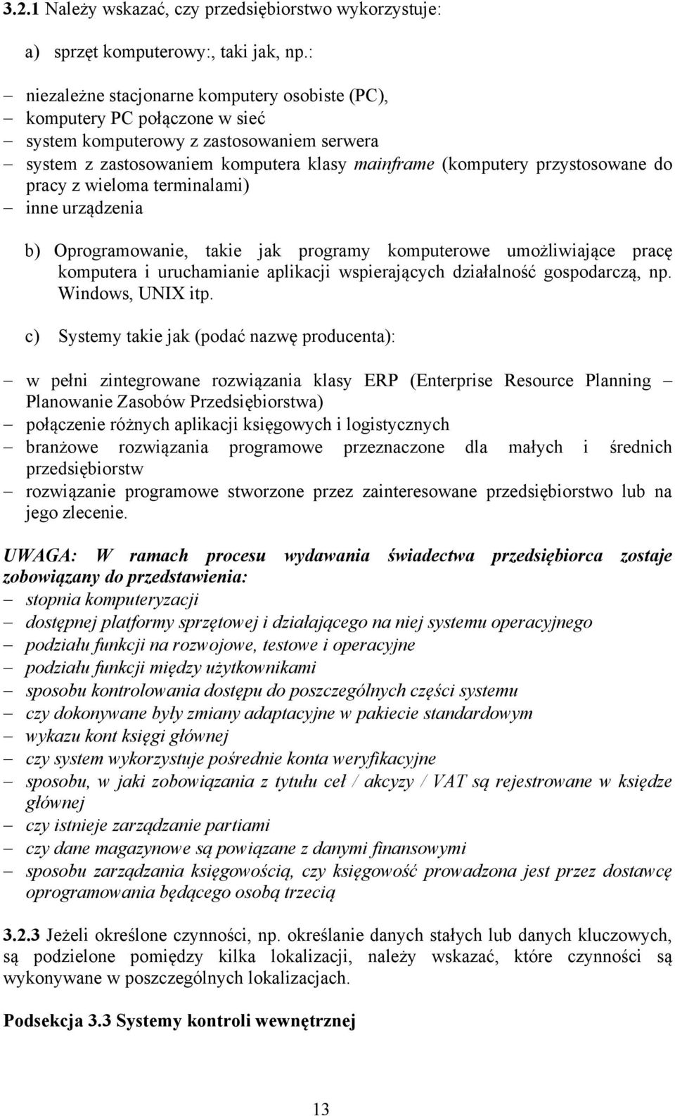 pracy z wieloma terminalami) inne urządzenia b) Oprogramowanie, takie jak programy komputerowe umożliwiające pracę komputera i uruchamianie aplikacji wspierających działalność gospodarczą, np.