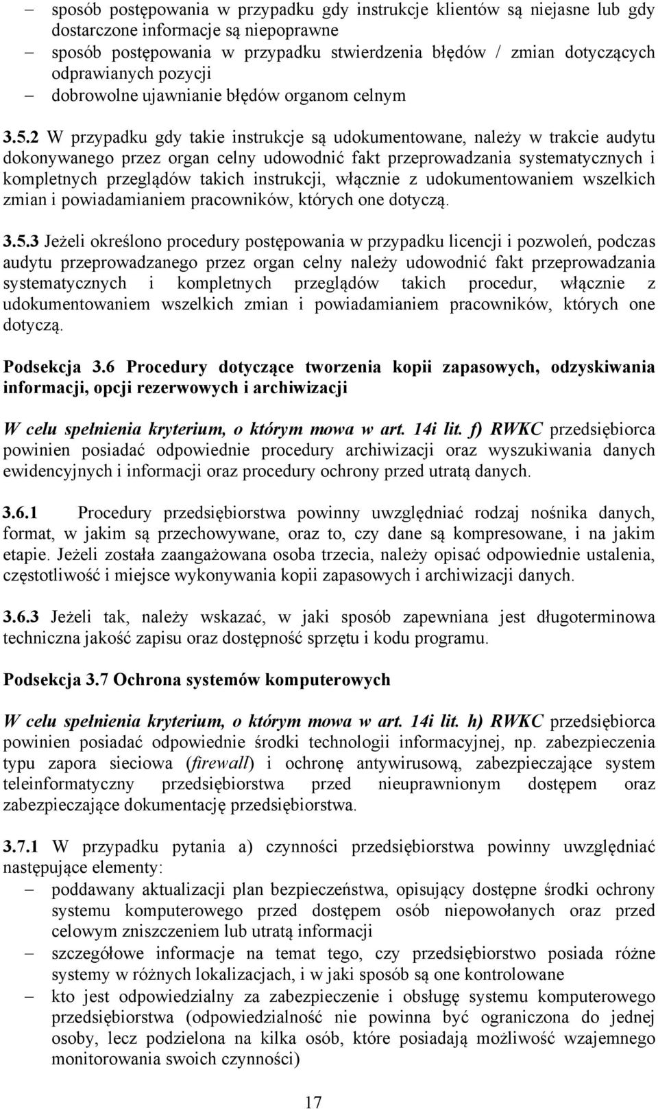 2 W przypadku gdy takie instrukcje są udokumentowane, należy w trakcie audytu dokonywanego przez organ celny udowodnić fakt przeprowadzania systematycznych i kompletnych przeglądów takich instrukcji,