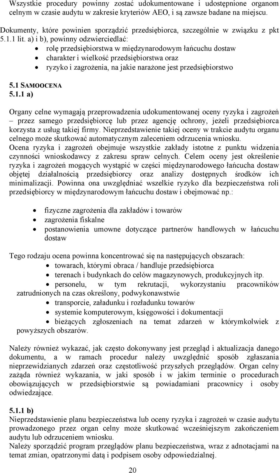 a) i b), powinny odzwierciedlać: rolę przedsiębiorstwa w międzynarodowym łańcuchu dostaw charakter i wielkość przedsiębiorstwa oraz ryzyko i zagrożenia, na jakie narażone jest przedsiębiorstwo 5.