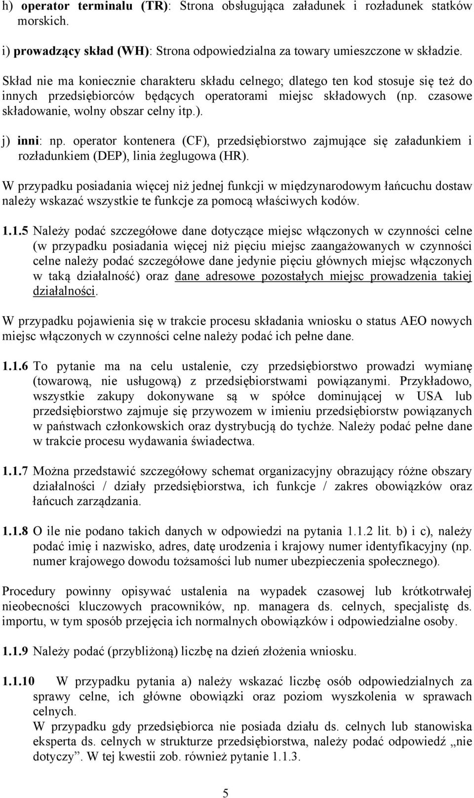 j) inni: np. operator kontenera (CF), przedsiębiorstwo zajmujące się załadunkiem i rozładunkiem (DEP), linia żeglugowa (HR).