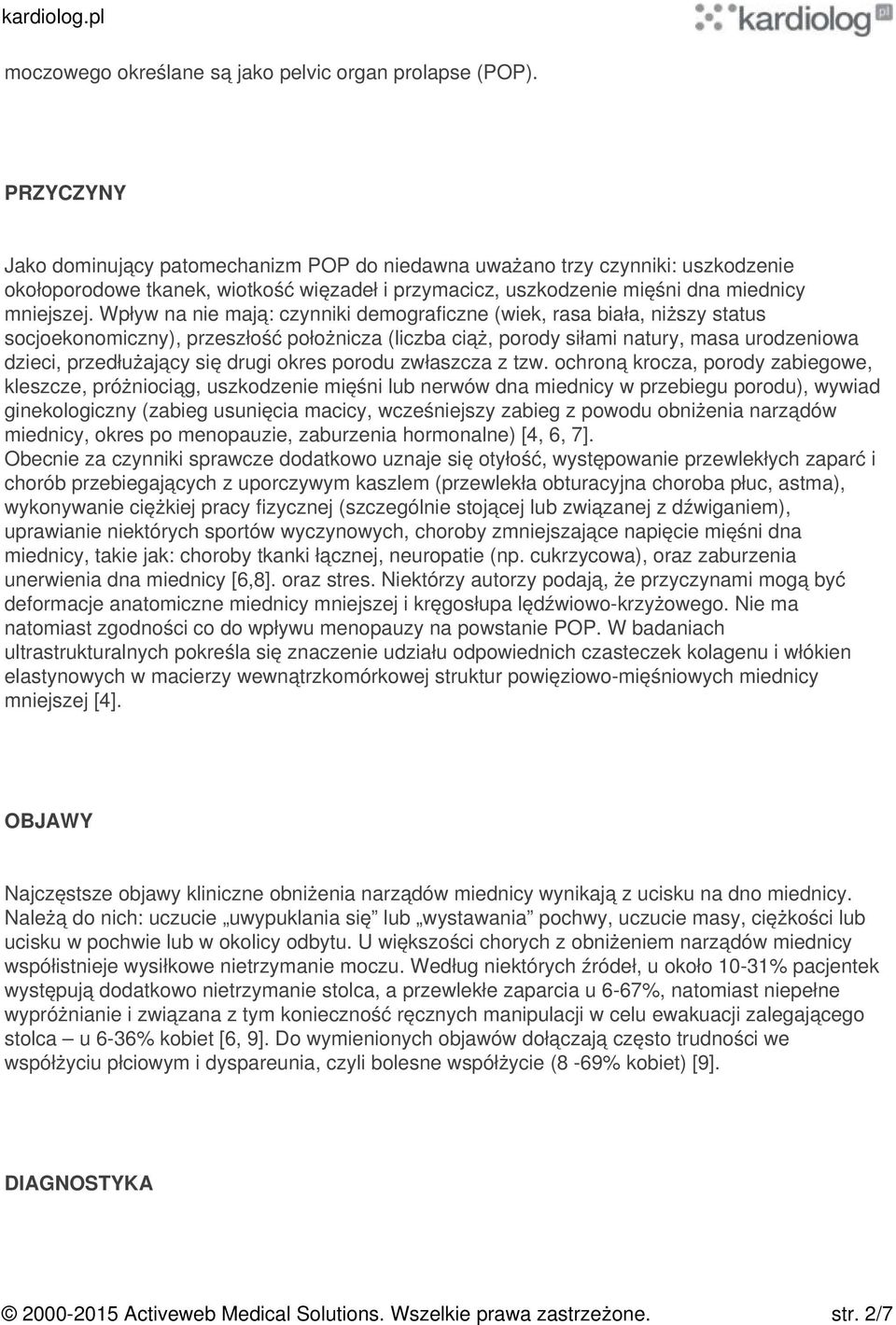 Wpływ na nie mają: czynniki demograficzne (wiek, rasa biała, niższy status socjoekonomiczny), przeszłość położnicza (liczba ciąż, porody siłami natury, masa urodzeniowa dzieci, przedłużający się