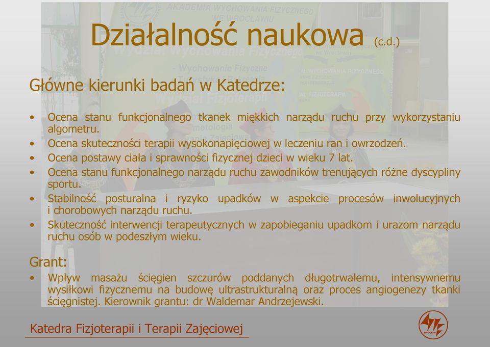 Ocena stanu funkcjonalnego narządu ruchu zawodników trenujących różne dyscypliny sportu. Stabilność posturalna i ryzyko upadków w aspekcie procesów inwolucyjnych i chorobowych narządu ruchu.