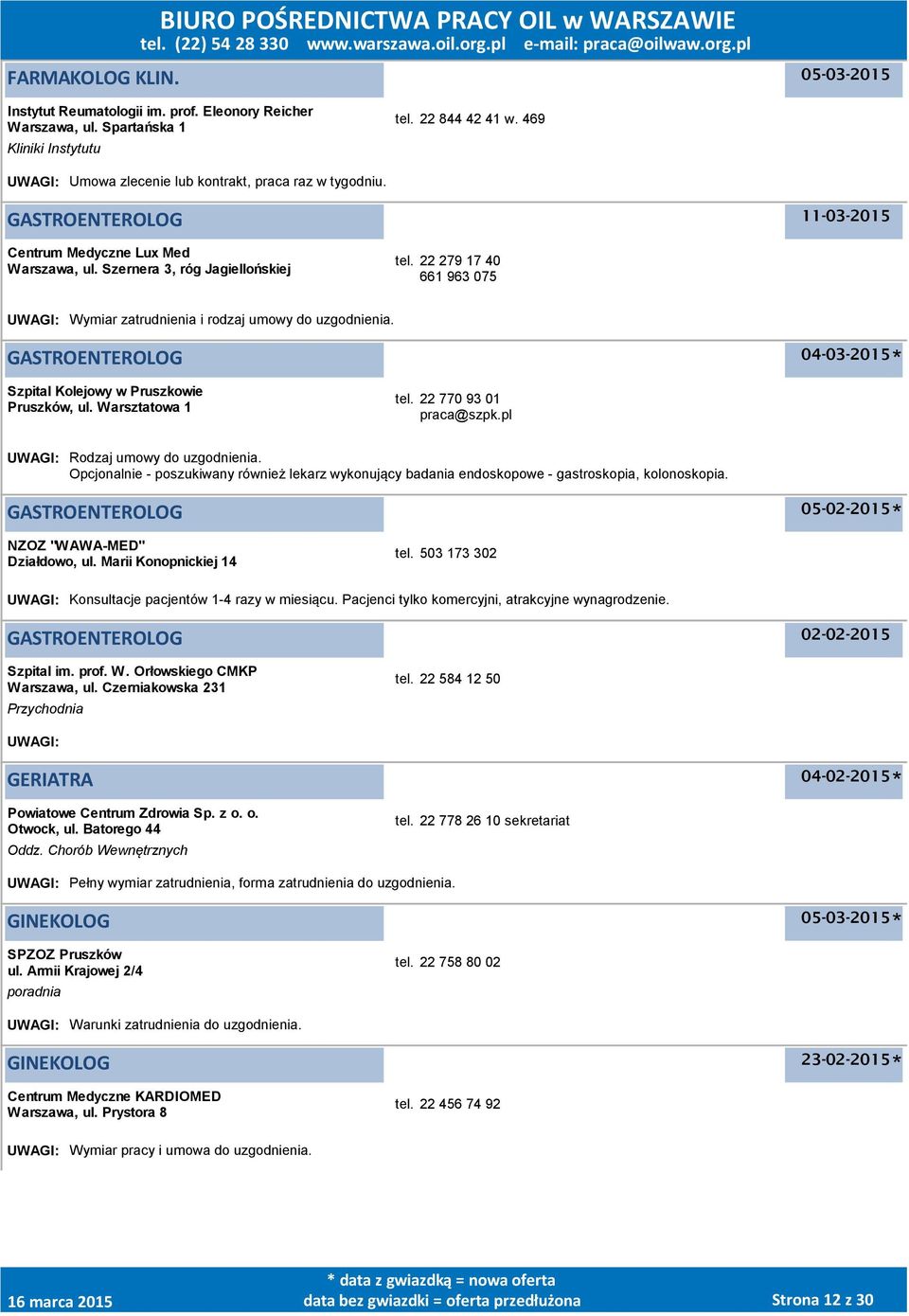 GASTROENTEROLOG 04-03-2015 Szpital Kolejowy w Pruszkowie Pruszków, ul. Warsztatowa 1 tel. 22 770 93 01 praca@szpk.pl UWAGI: Rodzaj umowy do uzgodnienia.