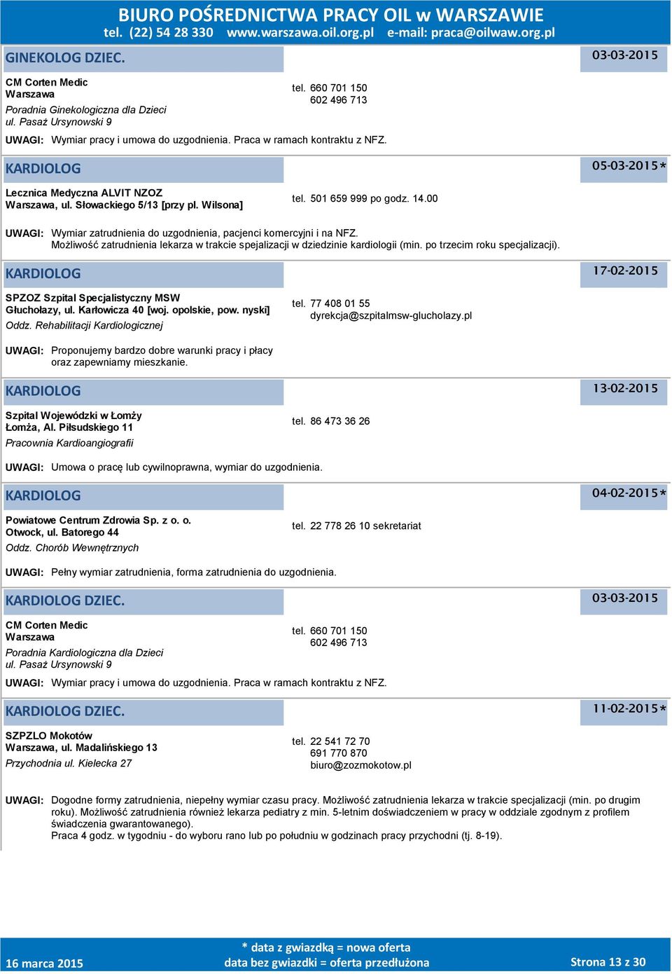 Możliwość zatrudnienia lekarza w trakcie spejalizacji w dziedzinie kardiologii (min. po trzecim roku specjalizacji). KARDIOLOG 17-02-2015 SPZOZ Szpital Specjalistyczny MSW Głuchołazy, ul.