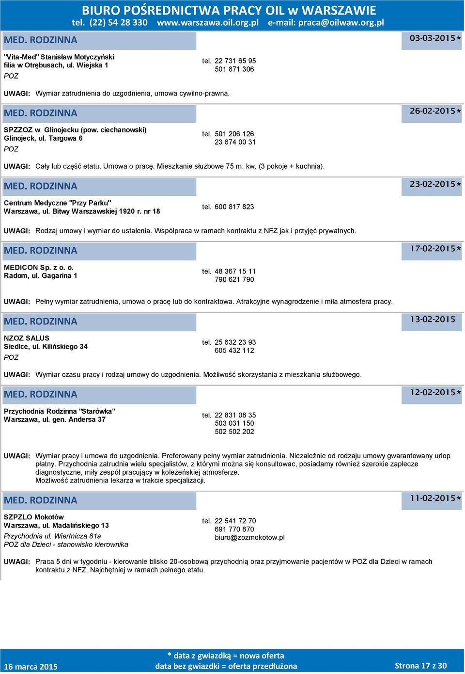 501 206 126 23 674 00 31 UWAGI: Cały lub część etatu. Umowa o pracę. Mieszkanie służbowe 75 m. kw. (3 pokoje + kuchnia). 23-02-2015 Centrum Medyczne "Przy Parku", ul. Bitwy Warszawskiej 1920 r.