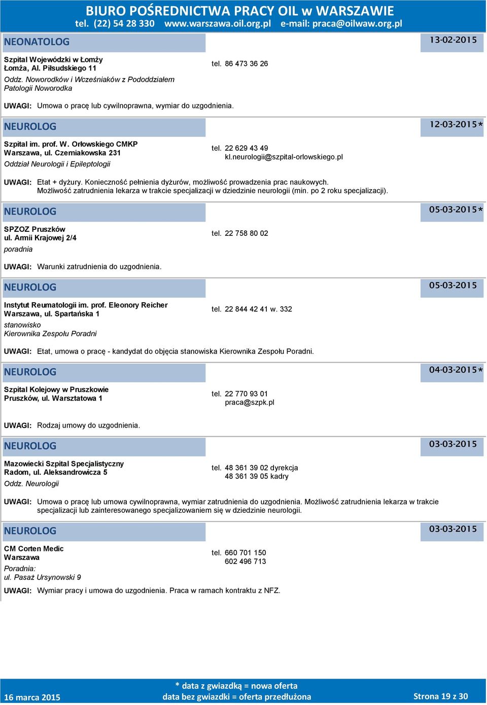 22 629 43 49 kl.neurologii@szpital-orlowskiego.pl UWAGI: Etat + dyżury. Konieczność pełnienia dyżurów, możliwość prowadzenia prac naukowych.