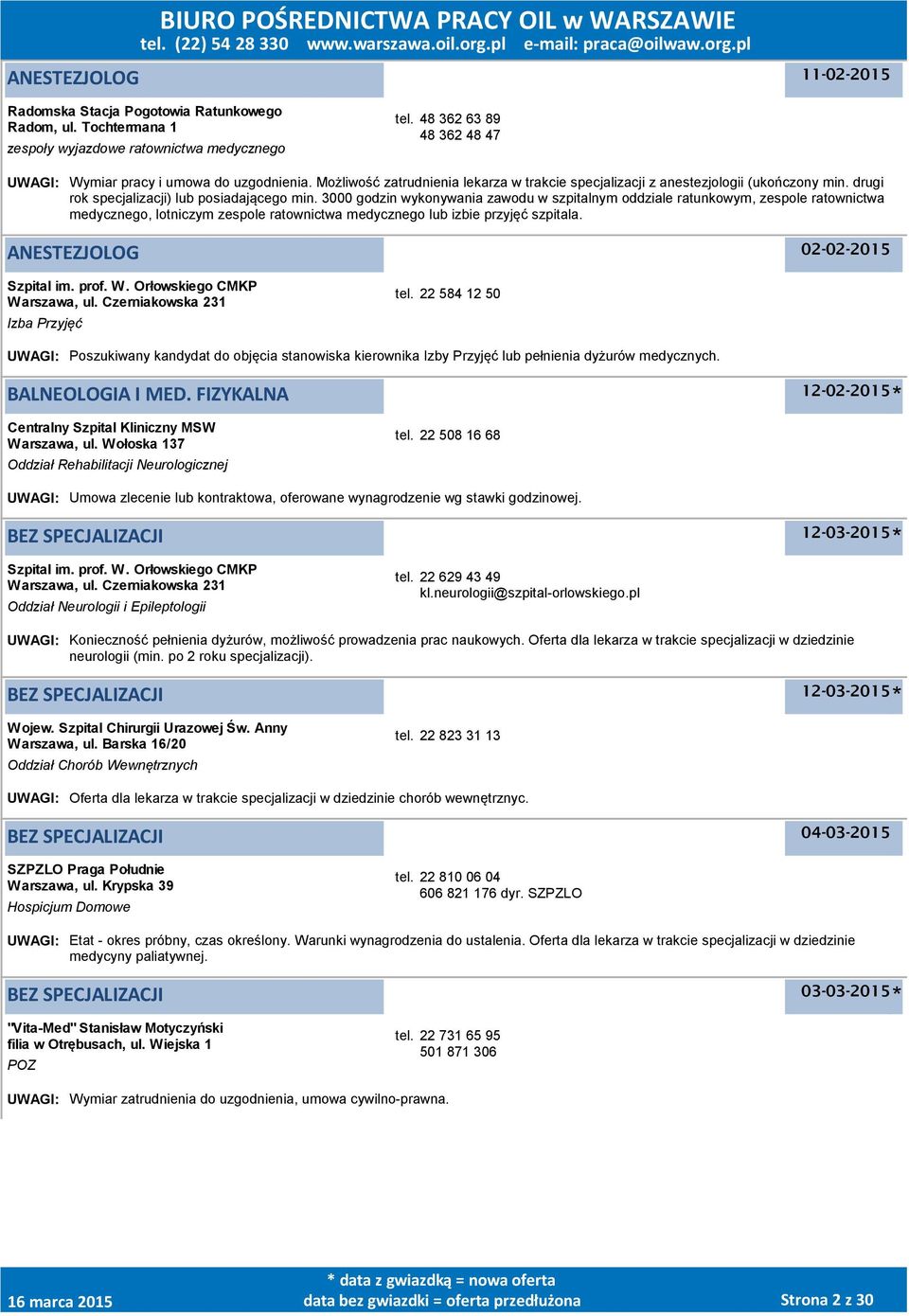 3000 godzin wykonywania zawodu w szpitalnym oddziale ratunkowym, zespole ratownictwa medycznego, lotniczym zespole ratownictwa medycznego lub izbie przyjęć szpitala.