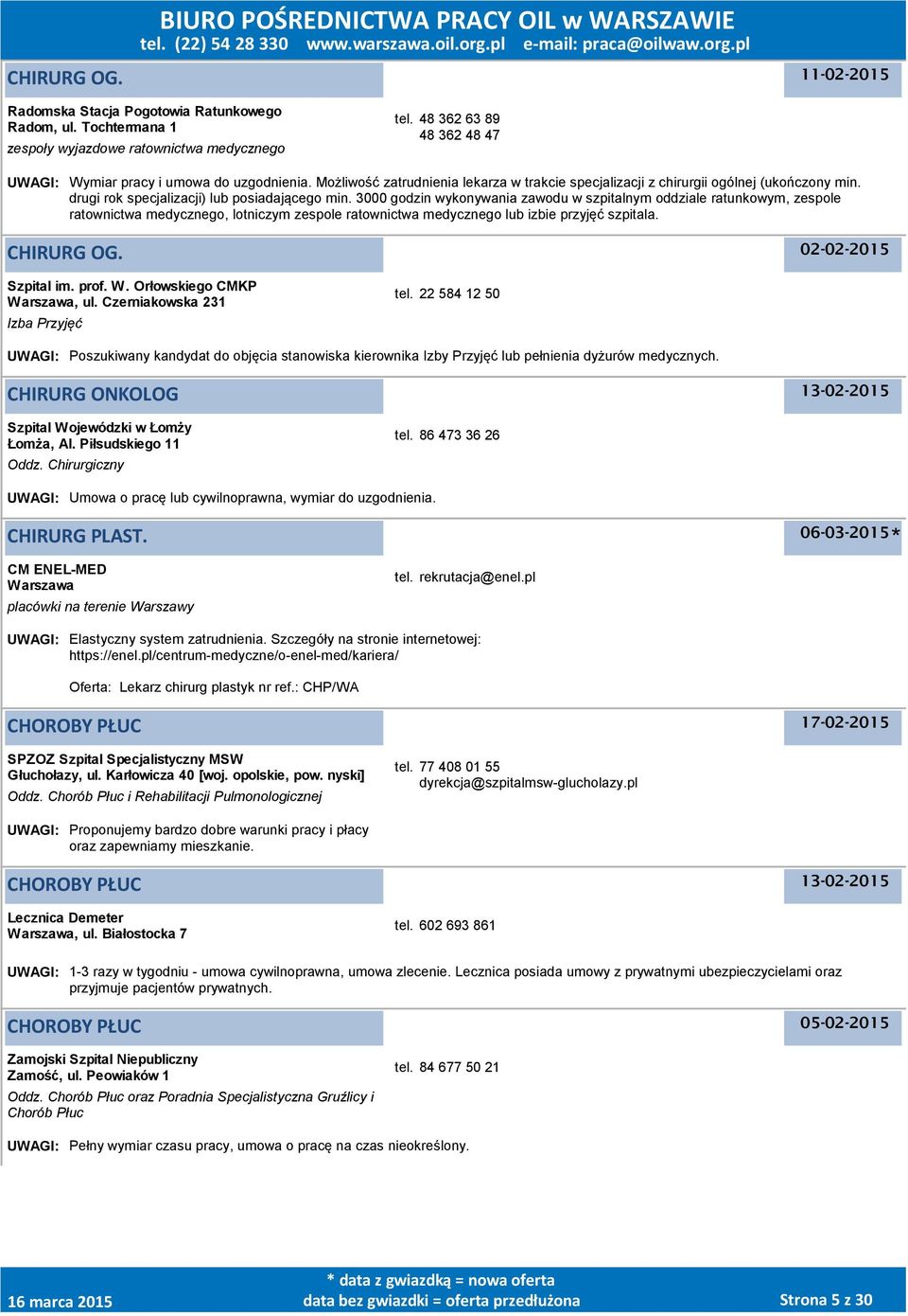 3000 godzin wykonywania zawodu w szpitalnym oddziale ratunkowym, zespole ratownictwa medycznego, lotniczym zespole ratownictwa medycznego lub izbie przyjęć szpitala. CHIRURG OG. 02-02-2015 Szpital im.