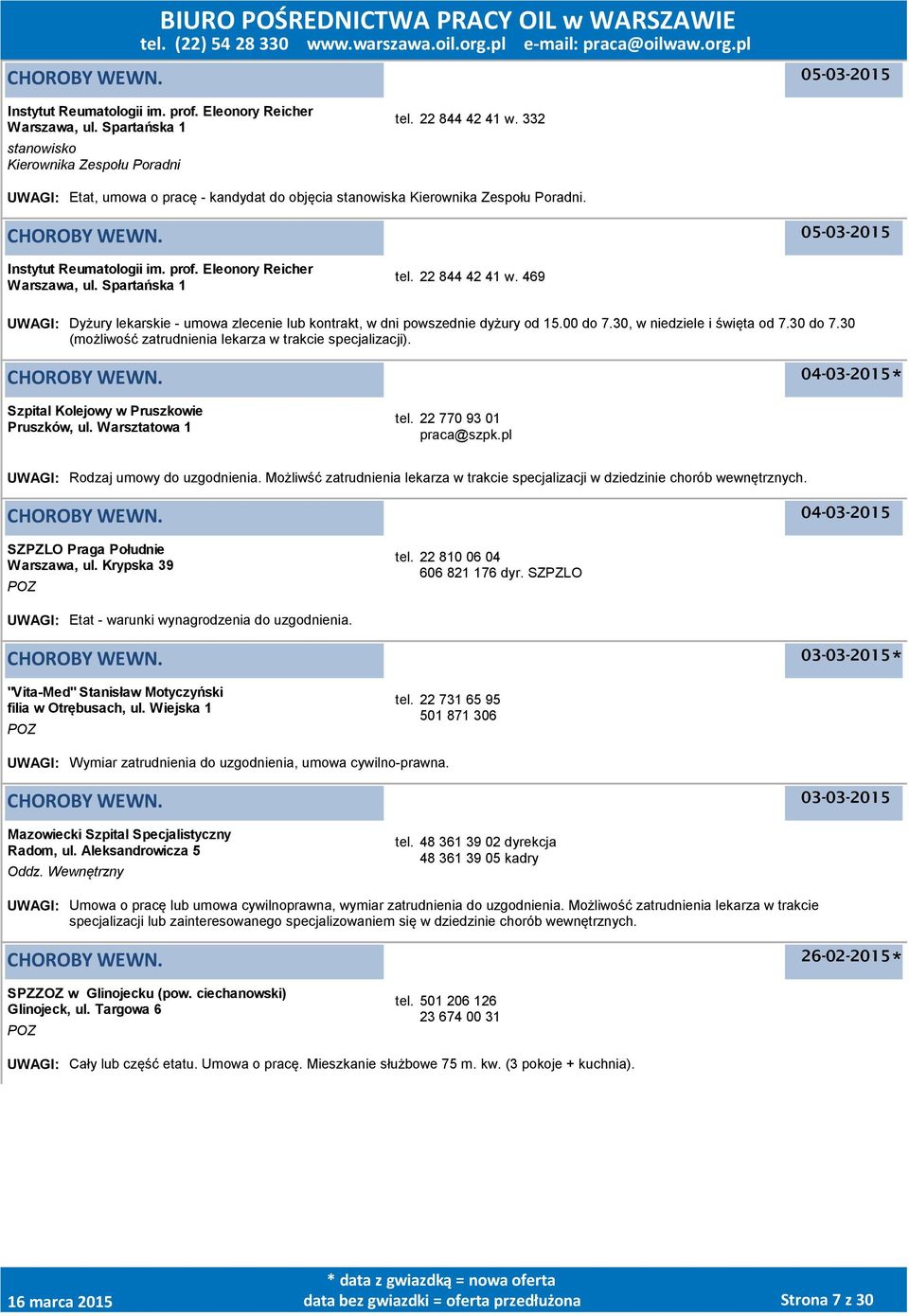 469 UWAGI: Dyżury lekarskie - umowa zlecenie lub kontrakt, w dni powszednie dyżury od 15.00 do 7.30, w niedziele i święta od 7.30 do 7.30 (możliwość zatrudnienia lekarza w trakcie specjalizacji).