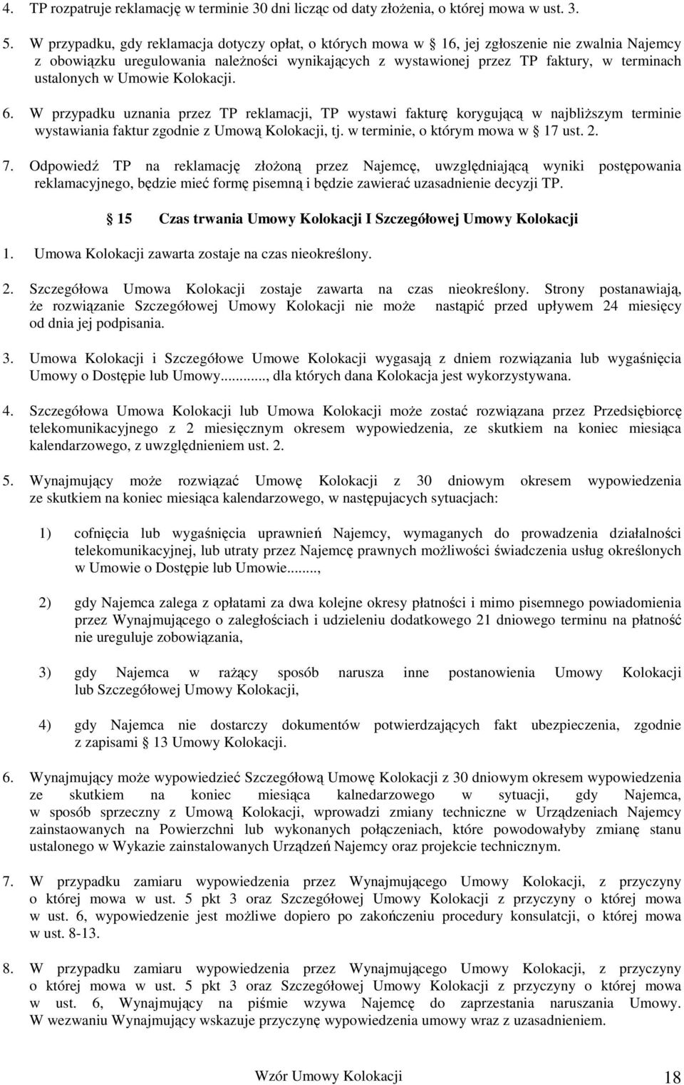 ustalonych w Umowie Kolokacji. 6. W przypadku uznania przez TP reklamacji, TP wystawi fakturę korygującą w najbliŝszym terminie wystawiania faktur zgodnie z Umową Kolokacji, tj.