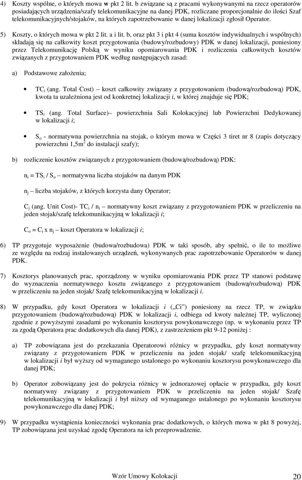 których zapotrzebowanie w danej lokalizacji zgłosił Operator. 5) Koszty, o których mowa w pkt 2 lit. a i lit.