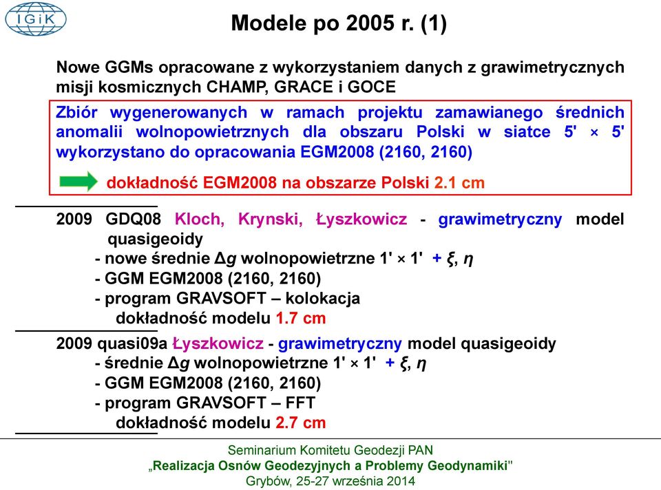 wolnopowietrznych dla obszaru Polski w siatce 5' 5' wykorzystano do opracowania EGM2008 (2160, 2160) dokładność EGM2008 na obszarze Polski 2.