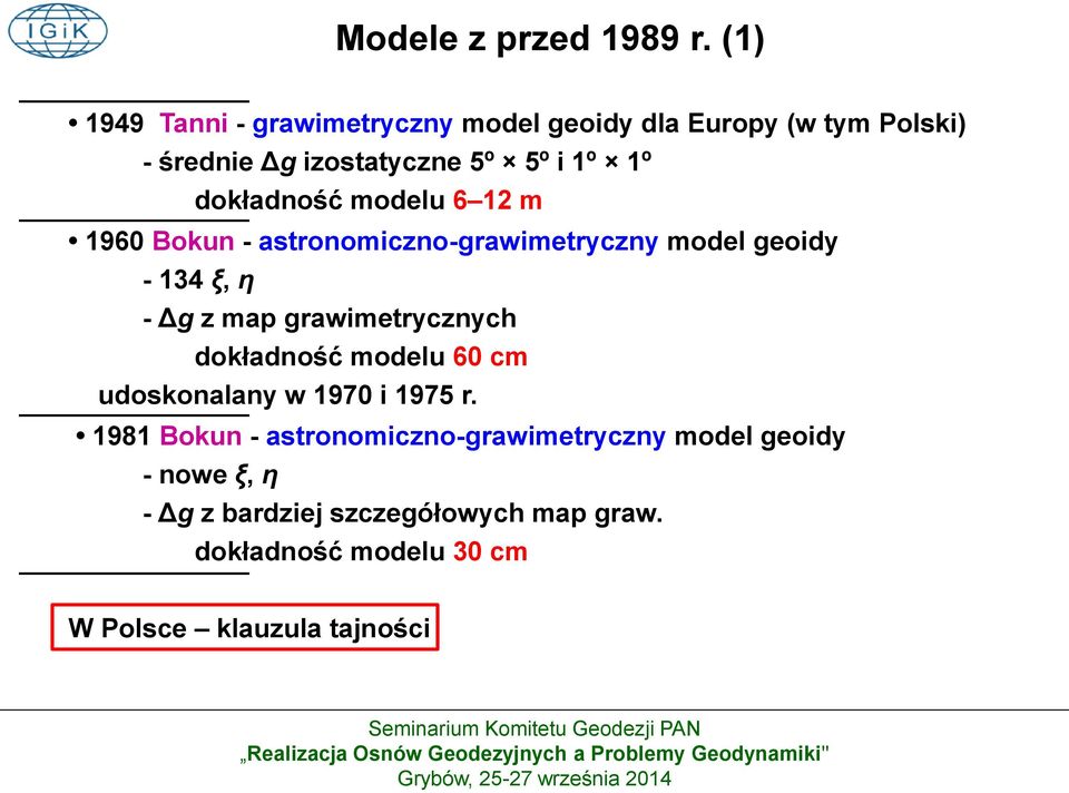 dokładność modelu 6 12 m 1960 Bokun - astronomiczno-grawimetryczny model geoidy - 134 ξ, η - Δg z map