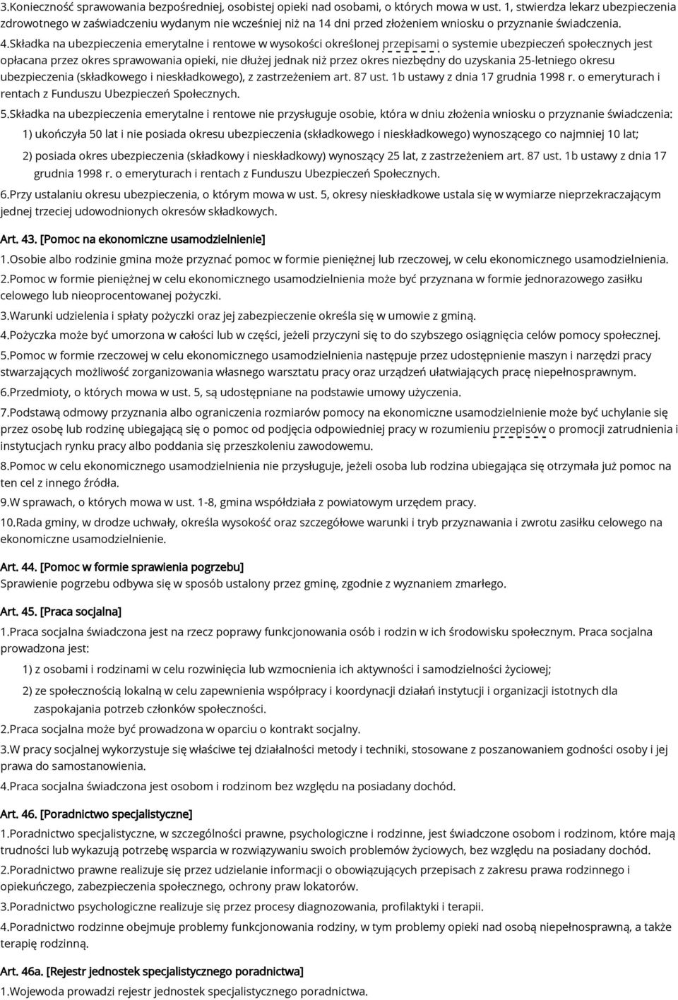 Składka na ubezpieczenia emerytalne i rentowe w wysokości określonej przepisami o systemie ubezpieczeń społecznych jest opłacana przez okres sprawowania opieki, nie dłużej jednak niż przez okres