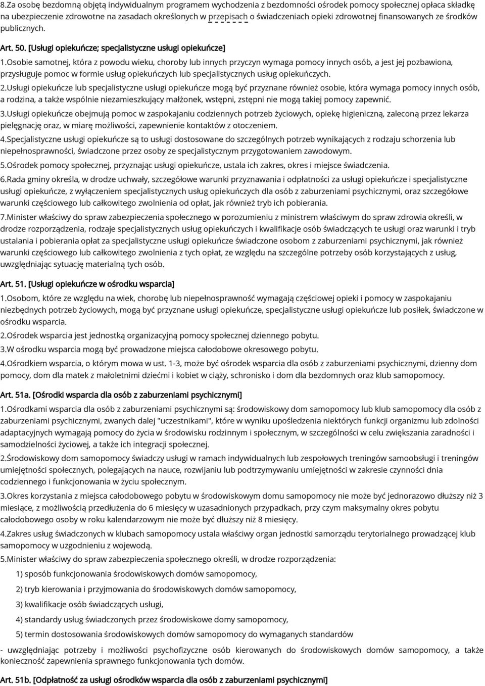 Osobie samotnej, która z powodu wieku, choroby lub innych przyczyn wymaga pomocy innych osób, a jest jej pozbawiona, przysługuje pomoc w formie usług opiekuńczych lub specjalistycznych usług