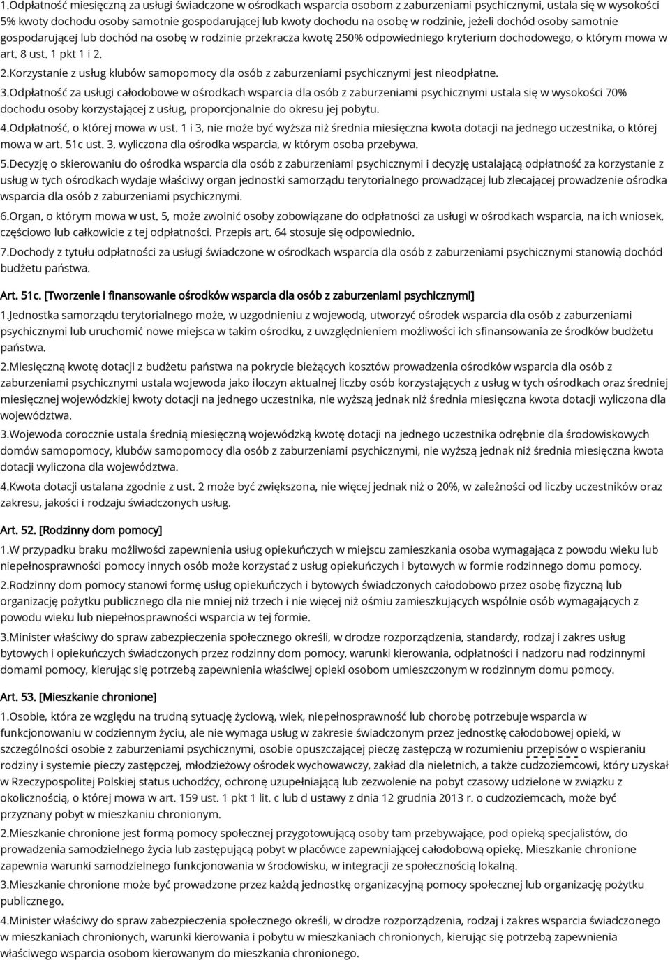 3.Odpłatność za usługi całodobowe w ośrodkach wsparcia dla osób z zaburzeniami psychicznymi ustala się w wysokości 70% dochodu osoby korzystającej z usług, proporcjonalnie do okresu jej pobytu. 4.