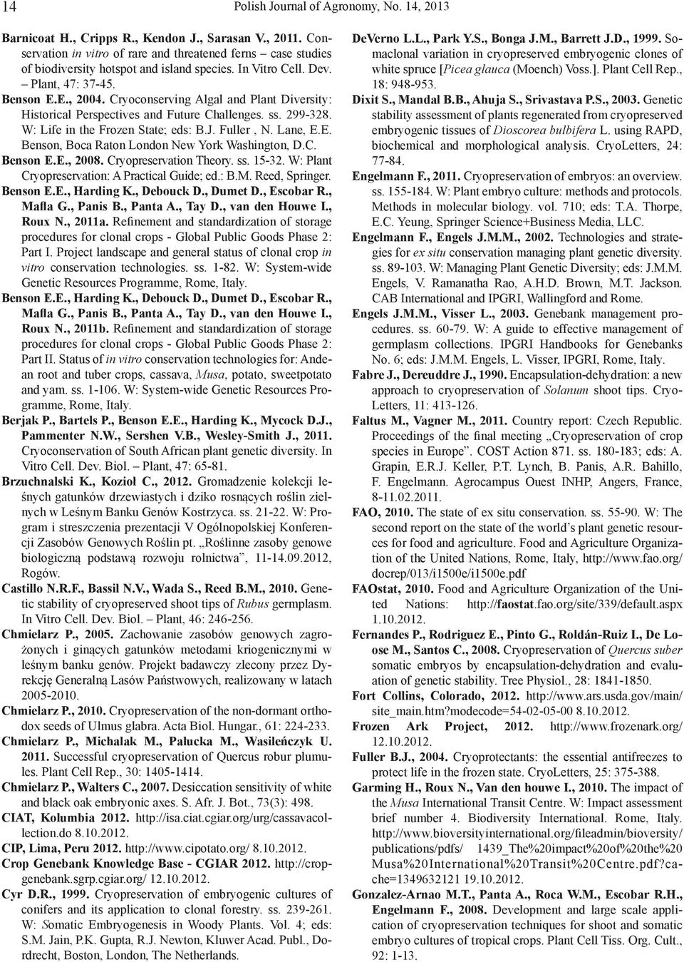 Cryoconserving Algal and Plant Diversity: Historical Perspectives and Future Challenges. ss. 299-328. W: Life in the Frozen State; eds: B.J. Fuller, N. Lane, E.