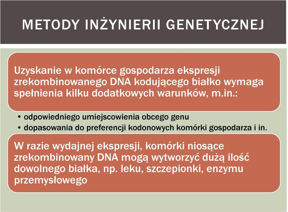 : odpowiedniego umiejscowienia obcego genu dopasowania do preferencji kodonowych komórki gospodarza i in.