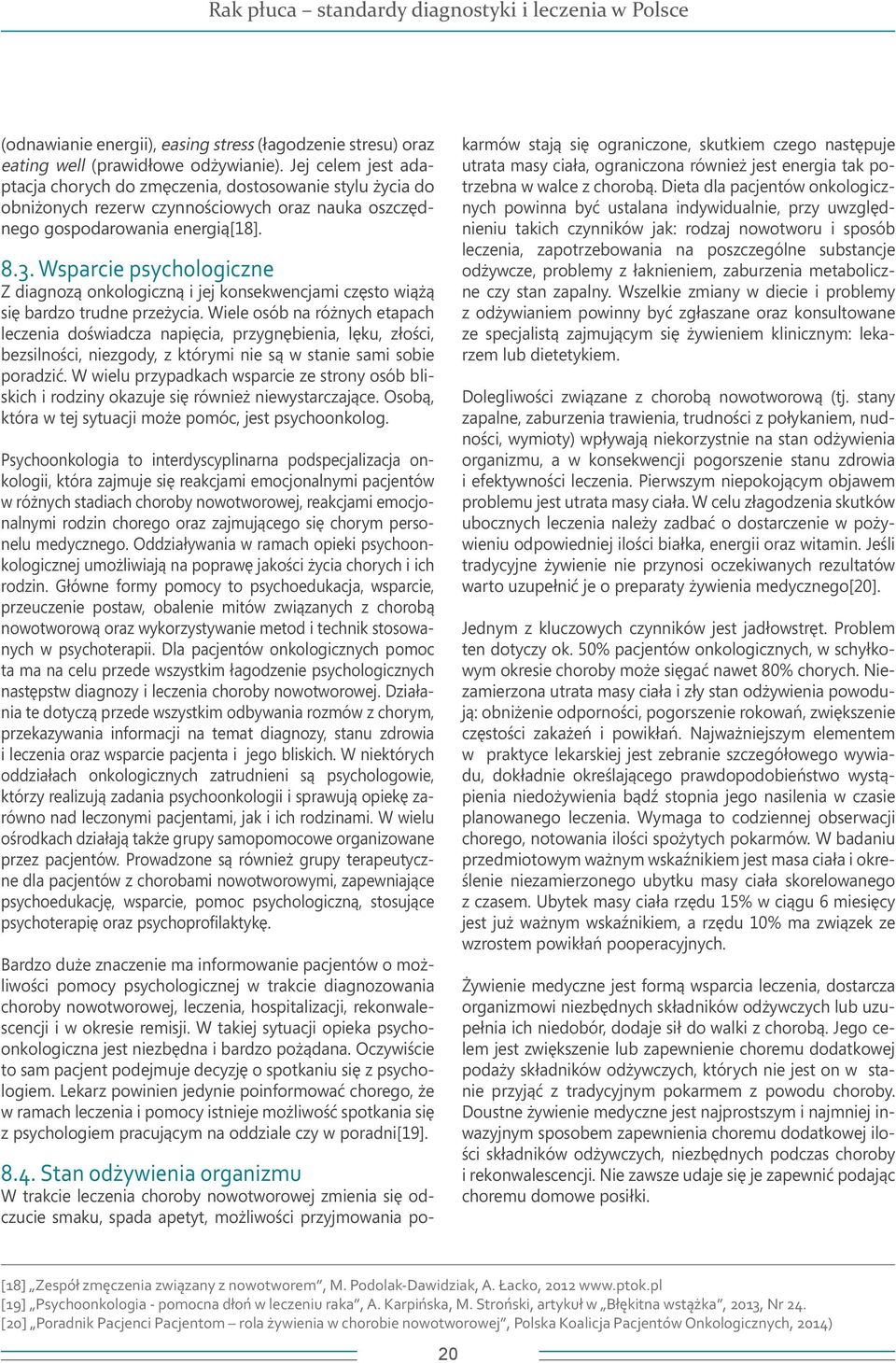 Wsparcie psychologiczne Z diagnozą onkologiczną i jej konsekwencjami często wiążą się bardzo trudne przeżycia.