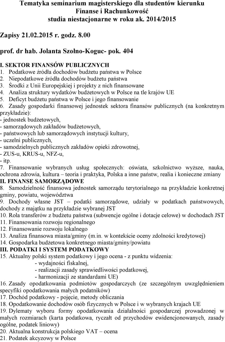 Analiza struktury wydatków budżetowych w Polsce na tle krajów UE 5. Deficyt budżetu państwa w Polsce i jego finansowanie 6.