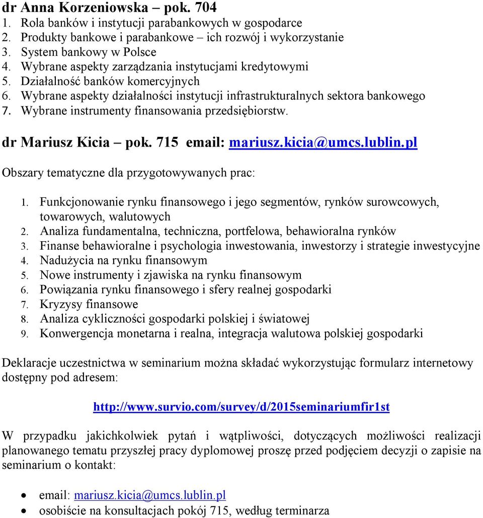 Wybrane instrumenty finansowania przedsiębiorstw. dr Mariusz Kicia pok. 715 email: mariusz.kicia@umcs.lublin.pl Obszary tematyczne dla przygotowywanych prac: 1.